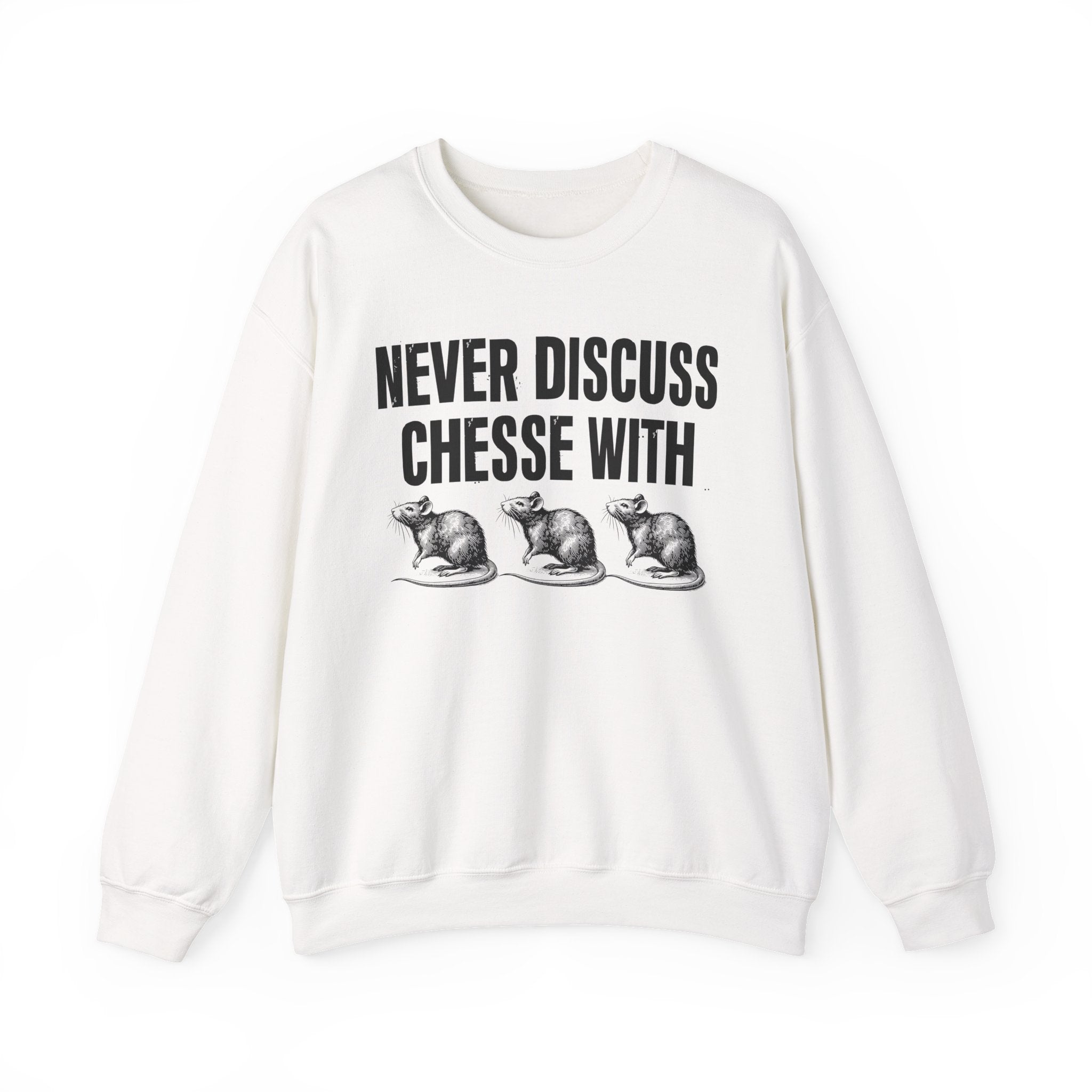 Never Discuss Cheese With Rats - Sassy Adult Humor Sweatshirt