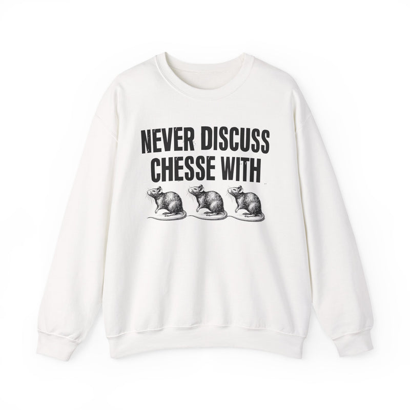 Never Discuss Cheese With Rats — Sassy Adult Humor Sweatshirt