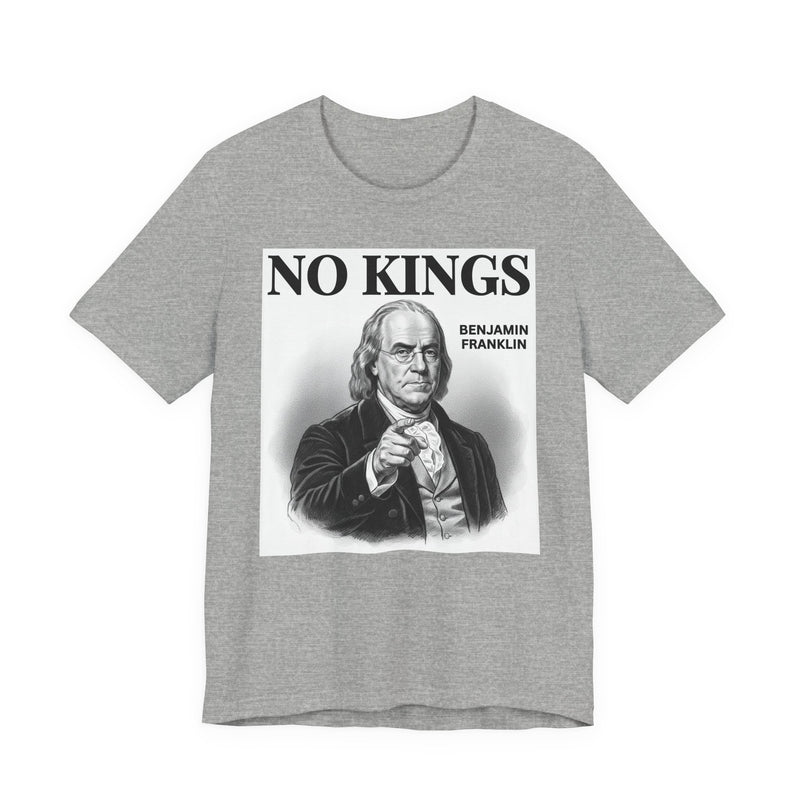 No Kings Benjamin Franklin — T-Shirt alternate view 7: NO KINGS BENJAMIN FRANKLIN in bold statement lettering. Street Talk Designs politics and power statement apparel.