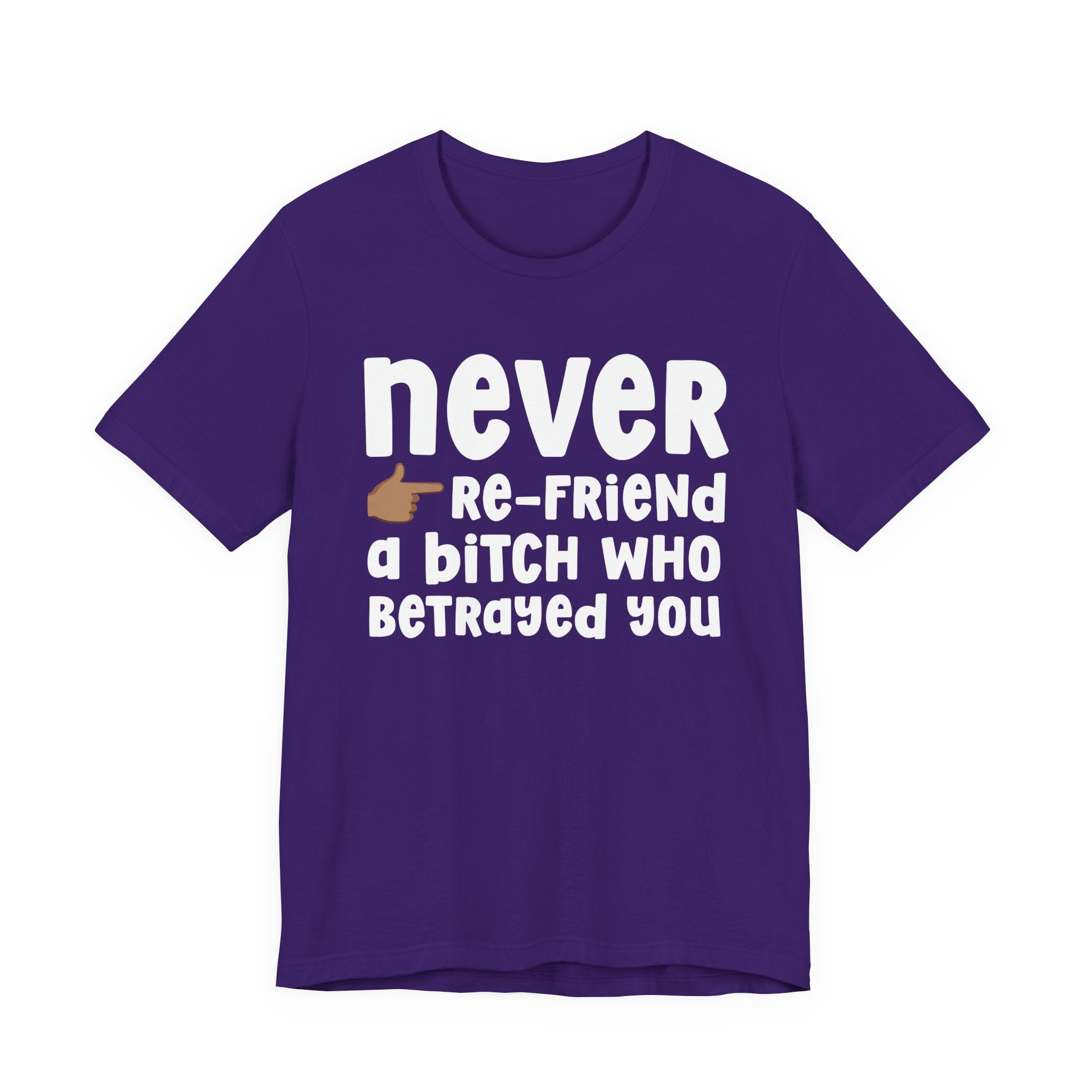 Never Re-Friend A Bitch Who Betrayed You — Reality Check Statement T-shirt