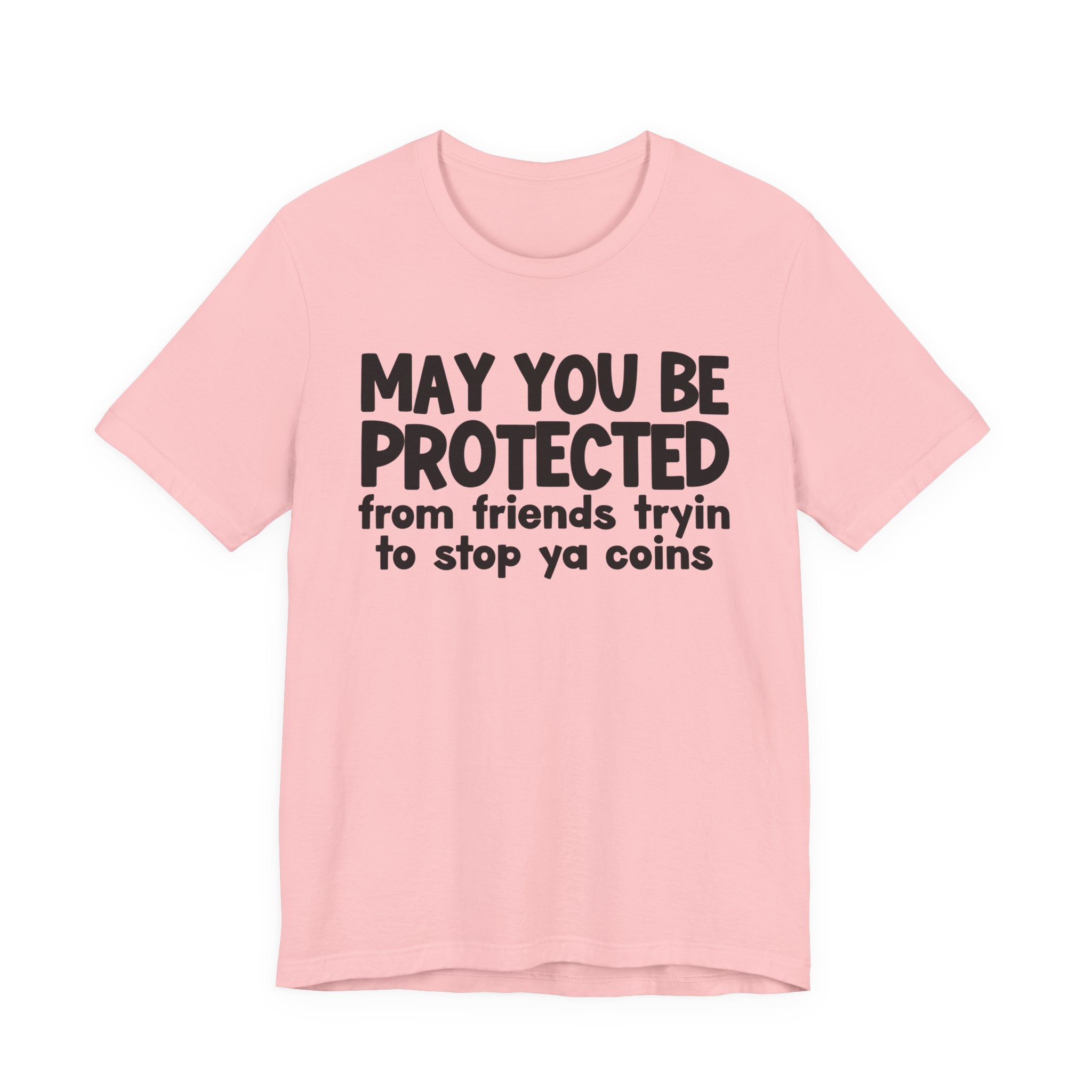 May You Be Protected From Friends Tryin To Stop Ya Coins — Funny Sarcastic Prayer Tee