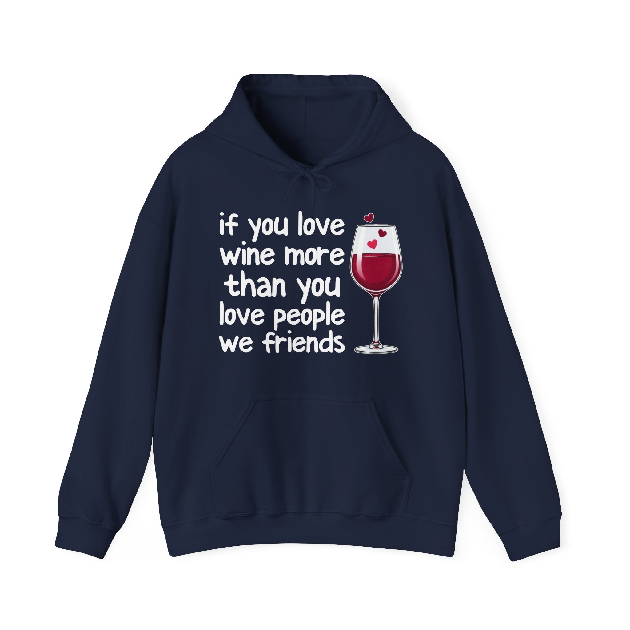 If You Love Wine More Than You Love People We Friends - Wine Lover Hoodie