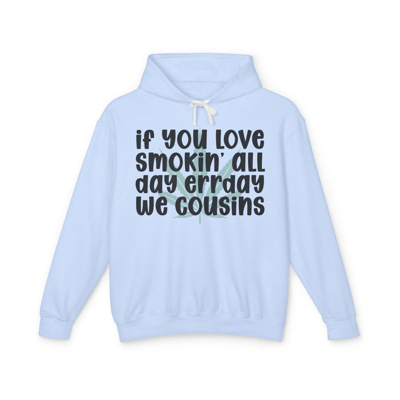 If You Love Smokin' All Day Err'day We Cousins - Hoodie