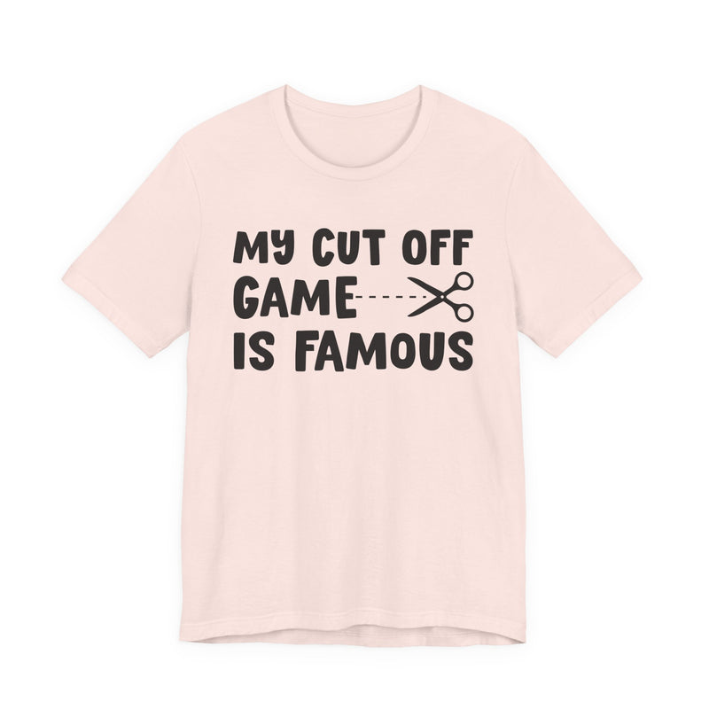 My Cutoff Game Is Famous — T-Shirt