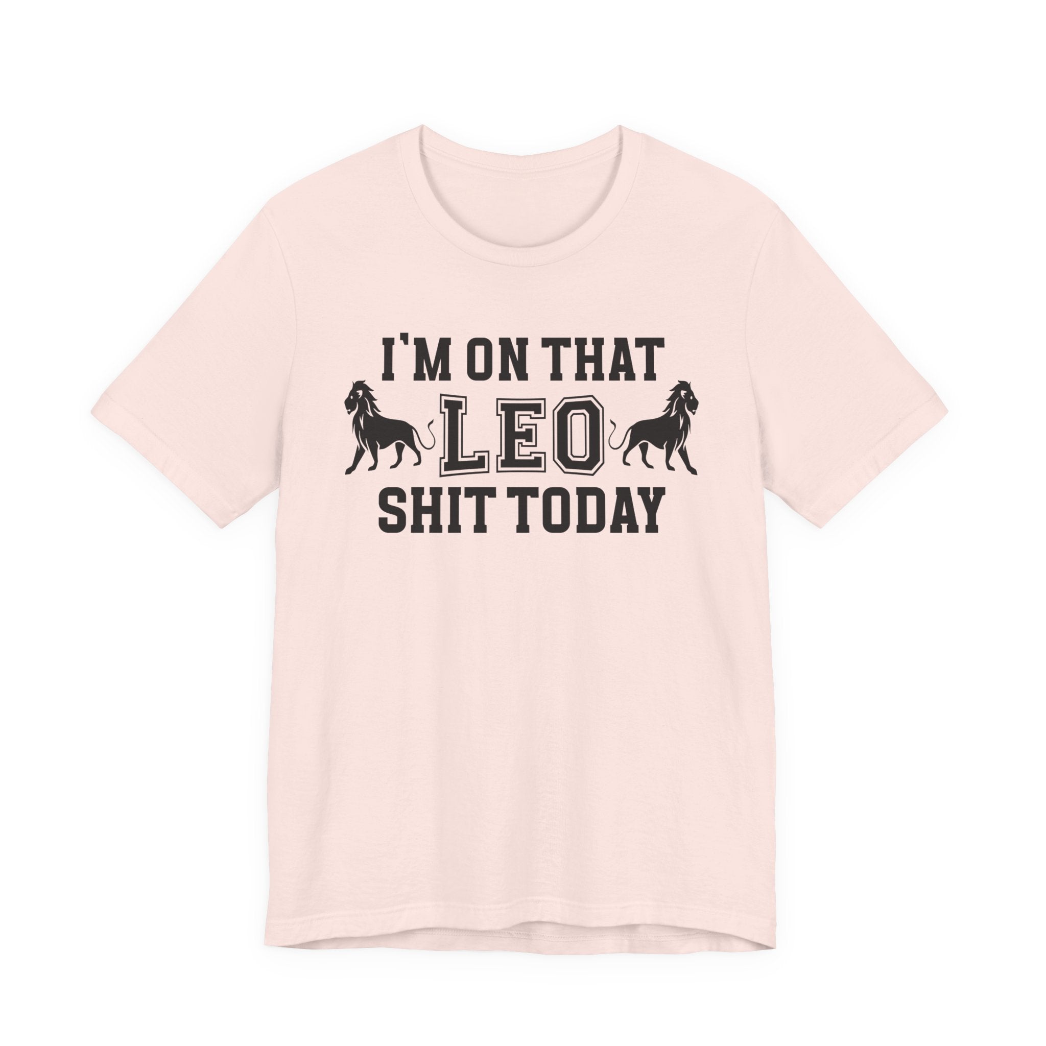 I'm On That Leo Shit Today T-shirt