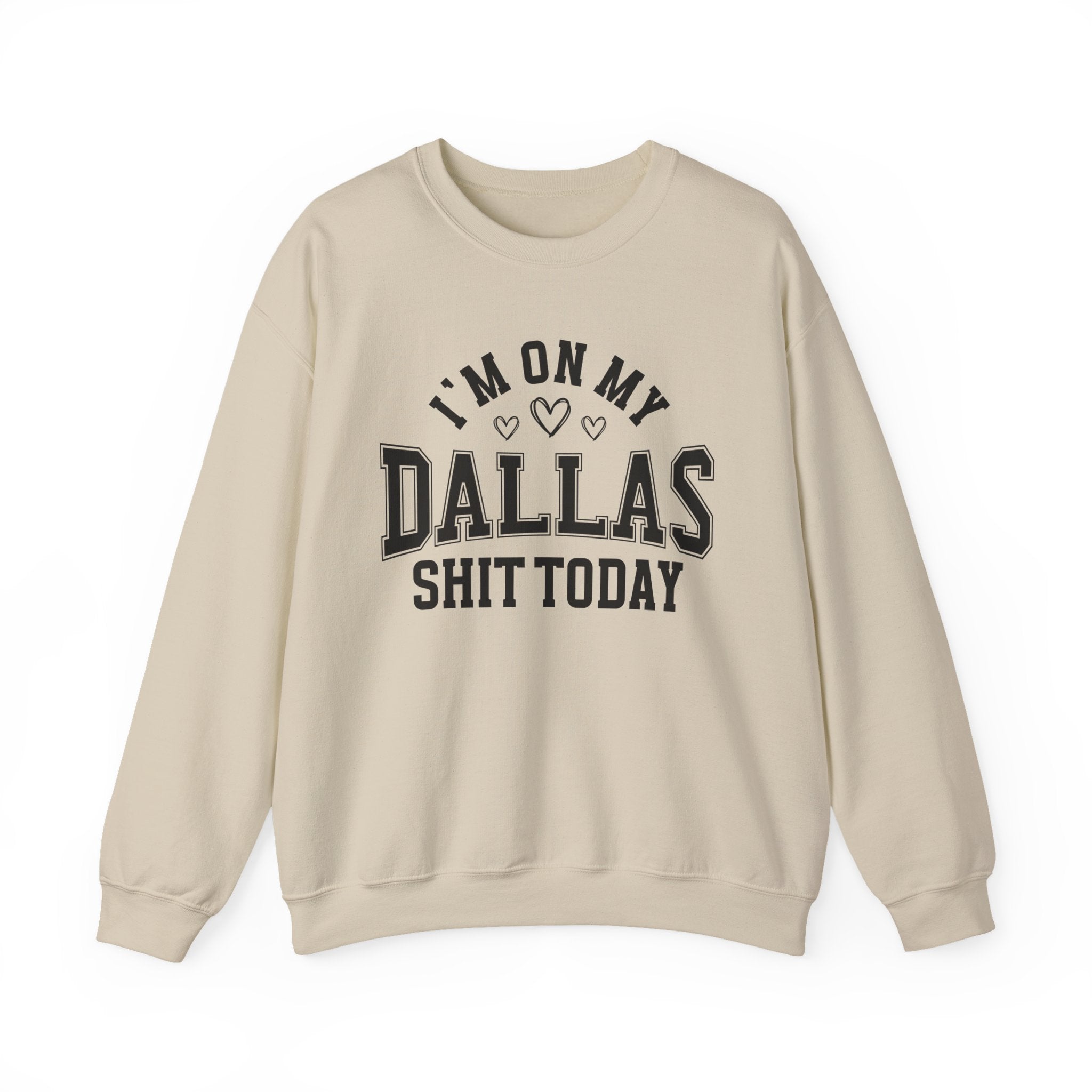 I'm On My Dallas Shit Today (Hearts) - Sweatshirt