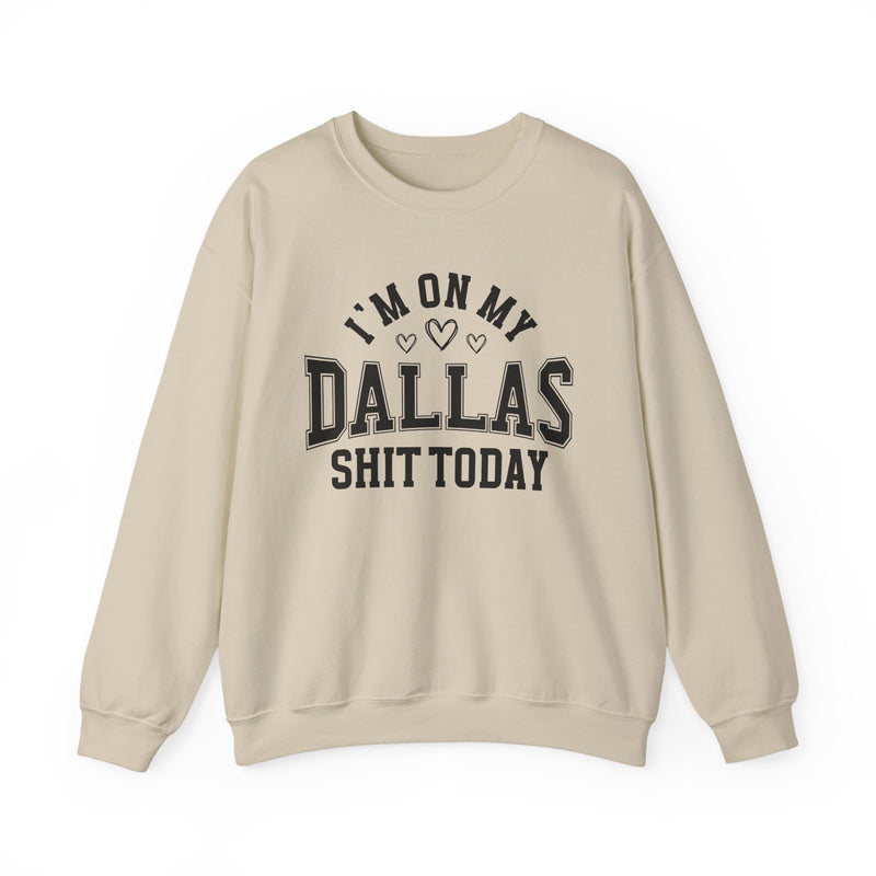 Sweatshirt product with collegiate lettering with heart accents reading I'M ON MY DALLAS SHIT TODAY, on-model view.