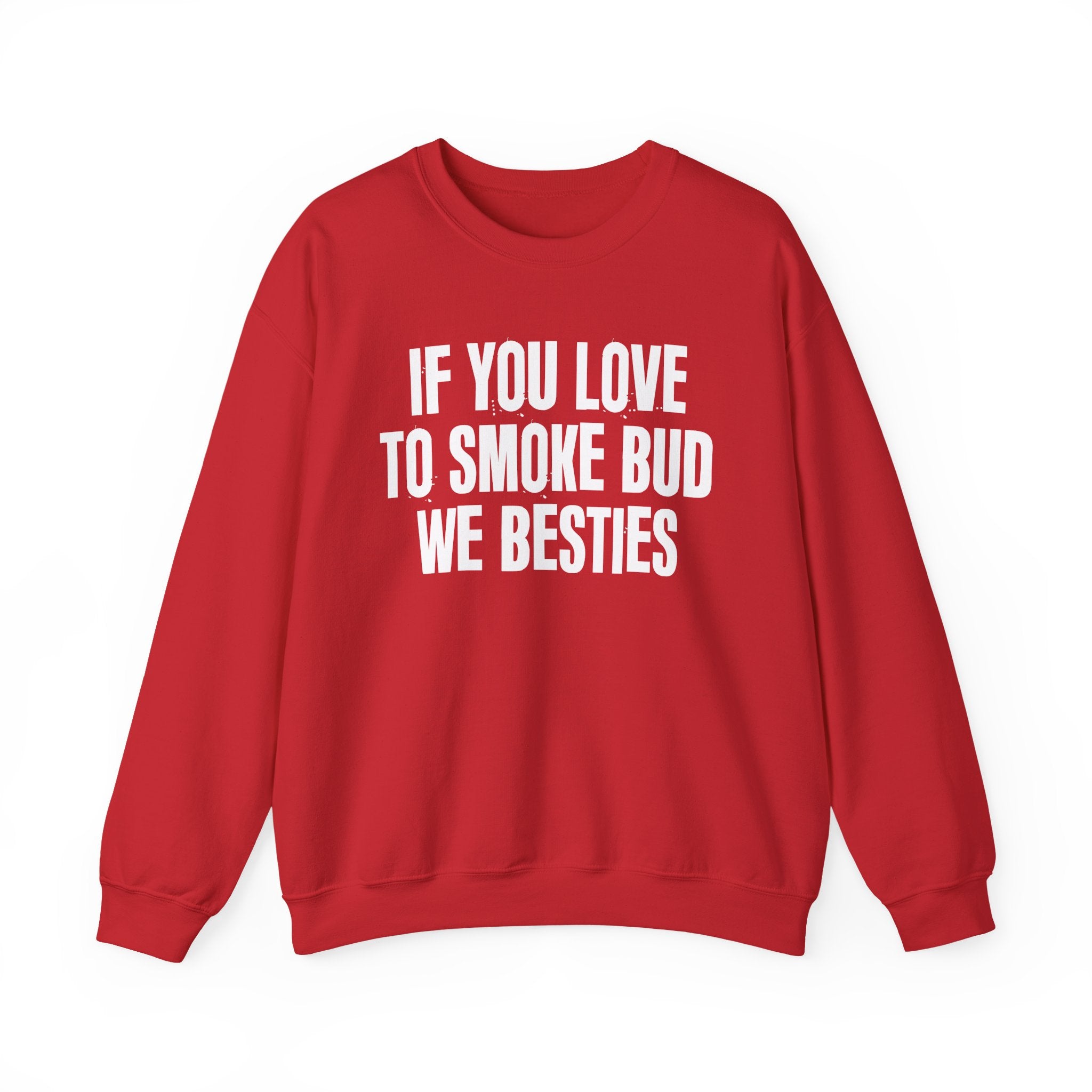 If You Love To Smoke Bud We Besties — Funny Cannabis Lovers Sweatshirt
