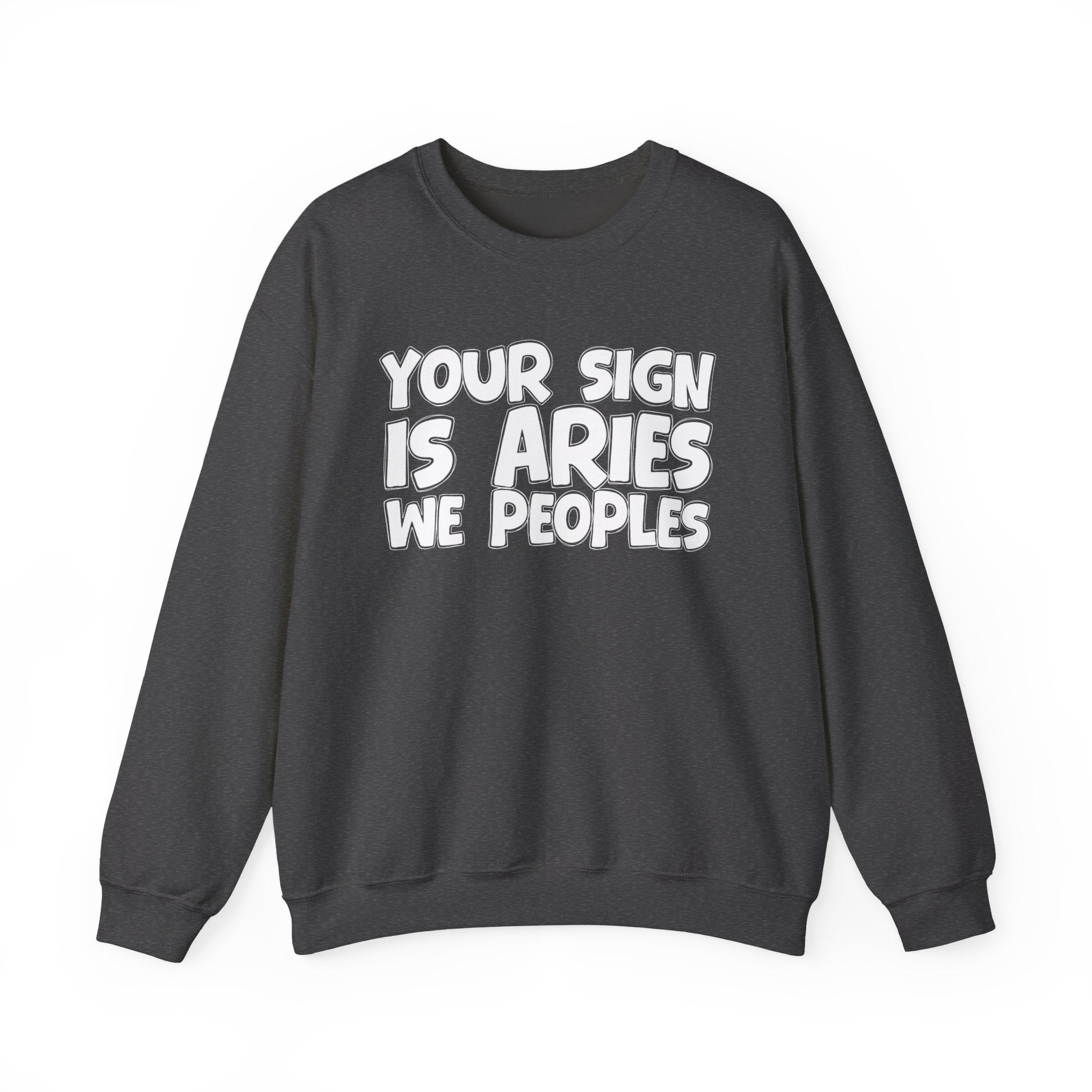 Your Sign is ARIES We Peoples - Fun Astrological Pride Sweatshirt