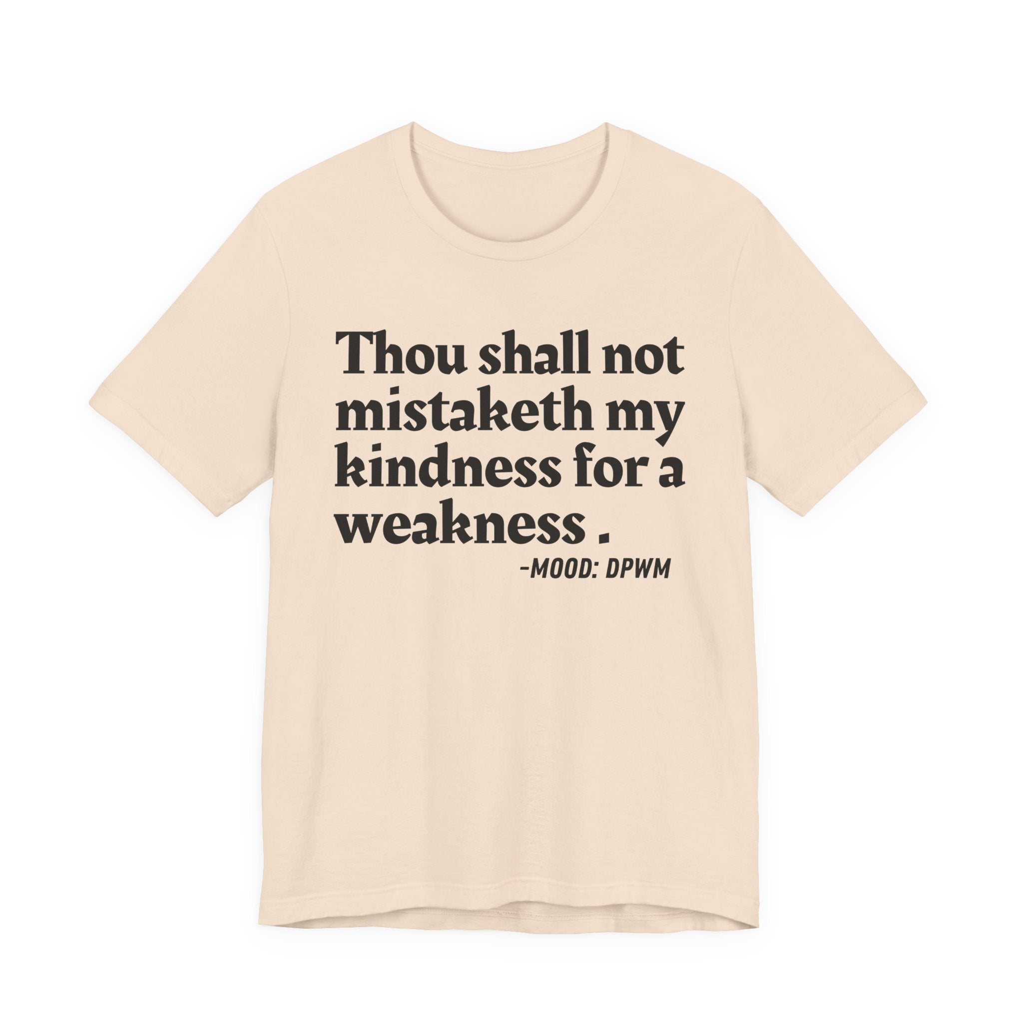 Thou Shall Not Mistaketh My Kindness For A Weakness — Funny Warning Humor T-Shirt