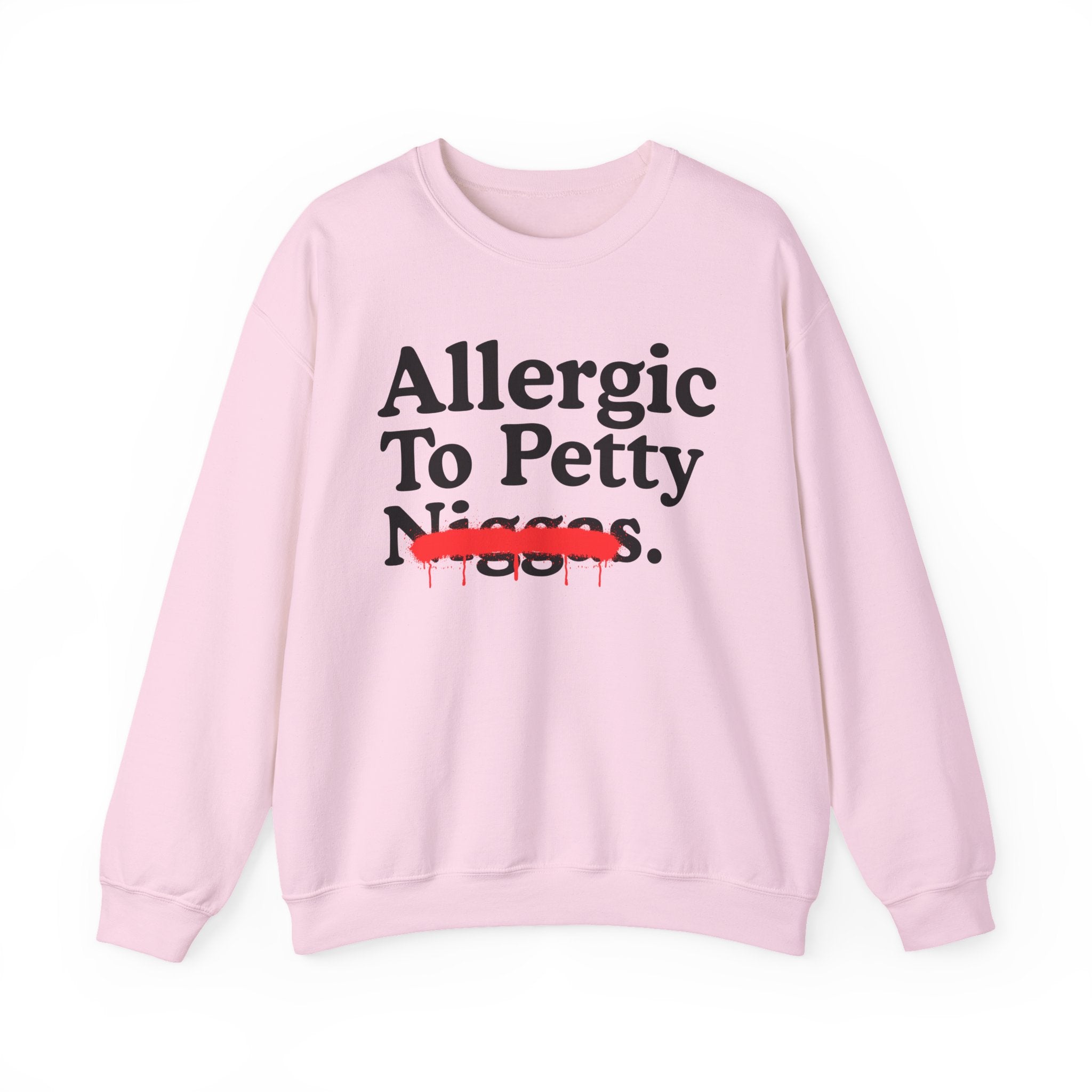 Allergic To Petty Niggas — Sarcastic Statement Sweatshirt