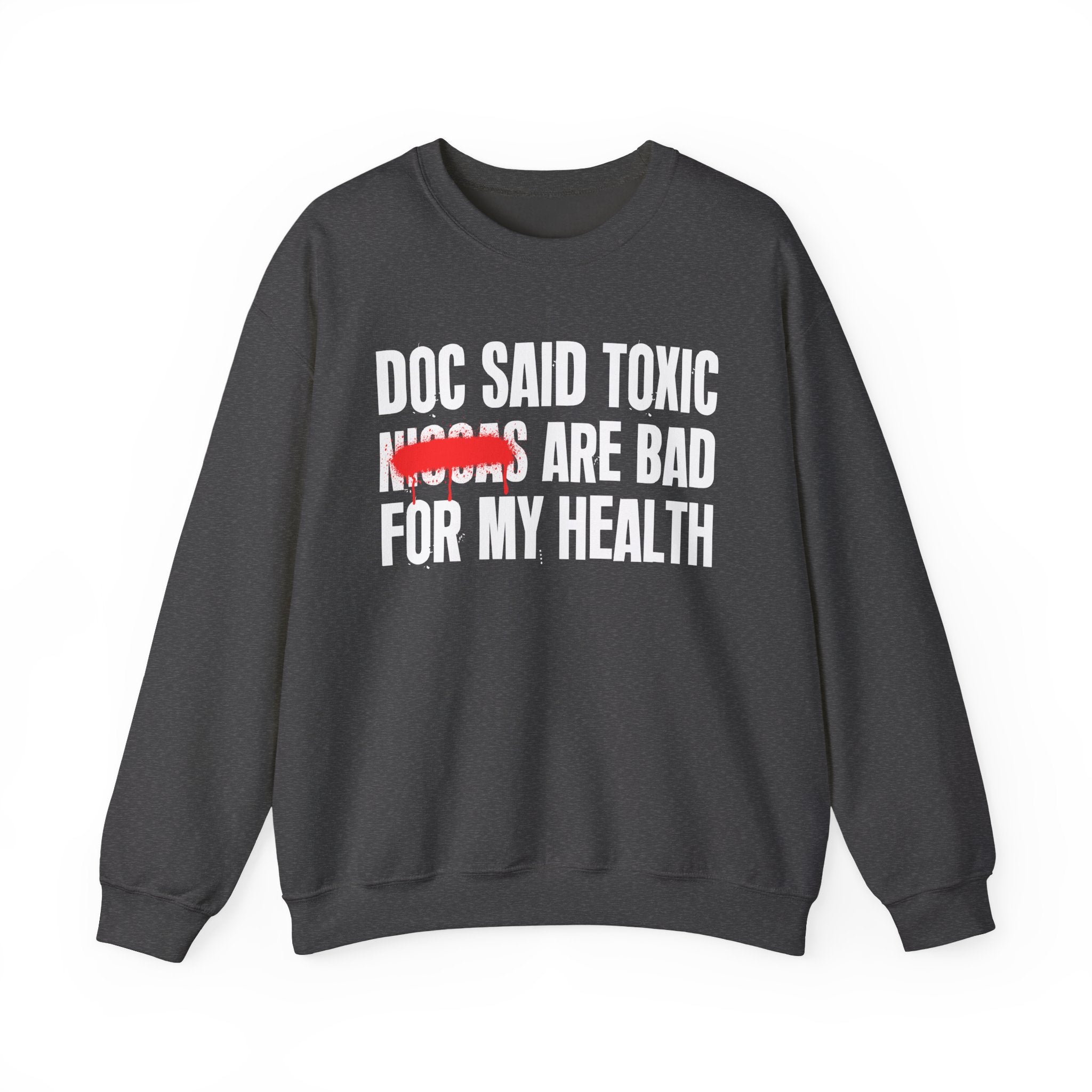 Doc Said Toxic Niggas Are Bad For My Wealth - Funny Health Statement Sweatshirt