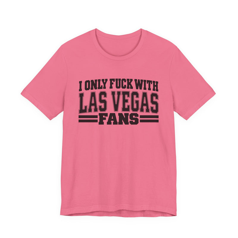 I Only Fuck With Las Vegas Fans — Bold Sport Fans Declaration T-Shirt
