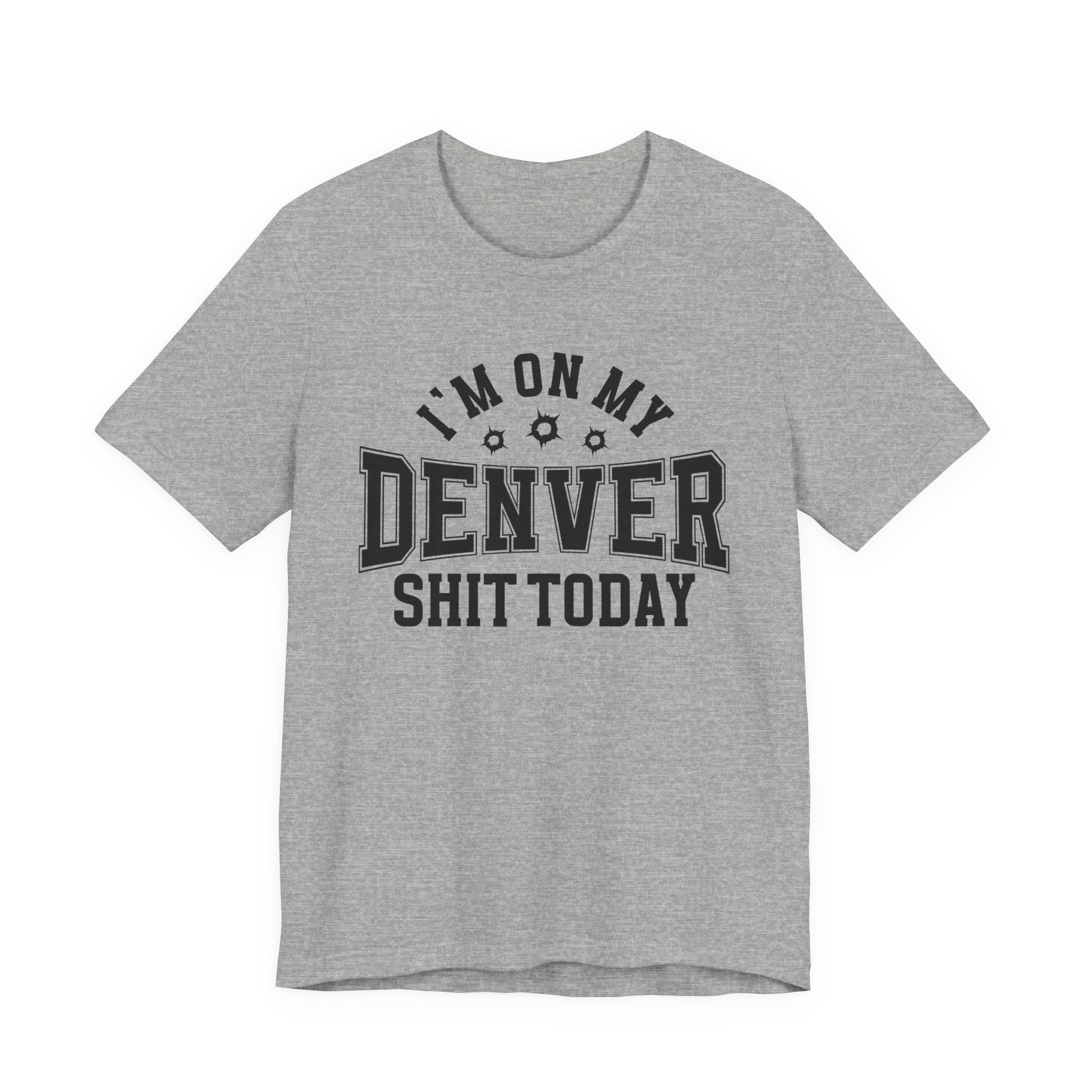 I'm On My Denver Shit Today (Bullet Holes) T-shirt