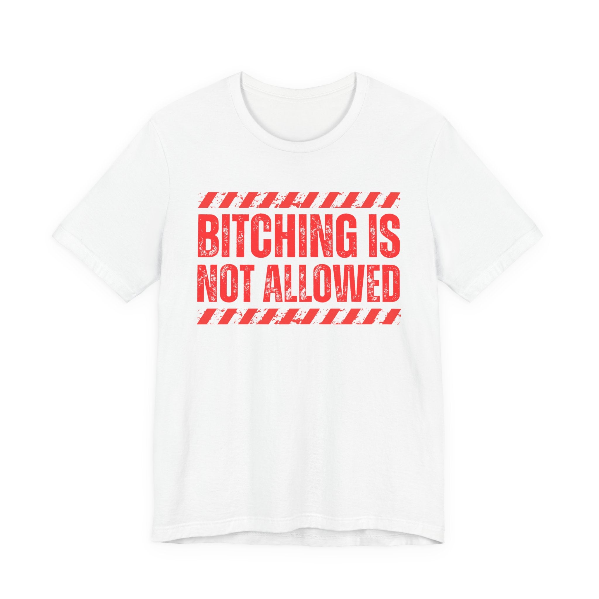 Bitching Is Not Allowed－Explicit No Complaining T-Shirt