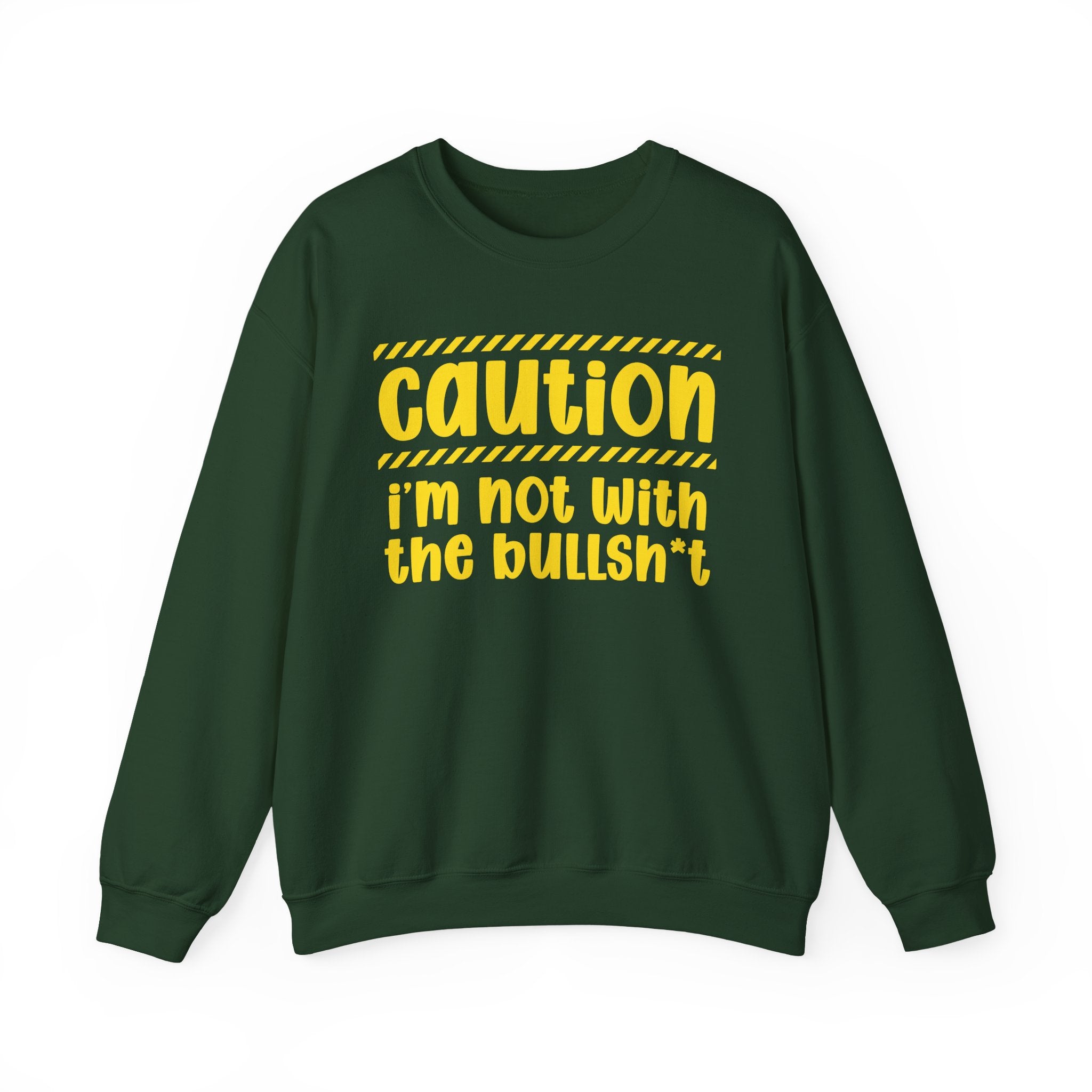Caution I'm Not With The BullShit - Warning Statement Sweatshirt