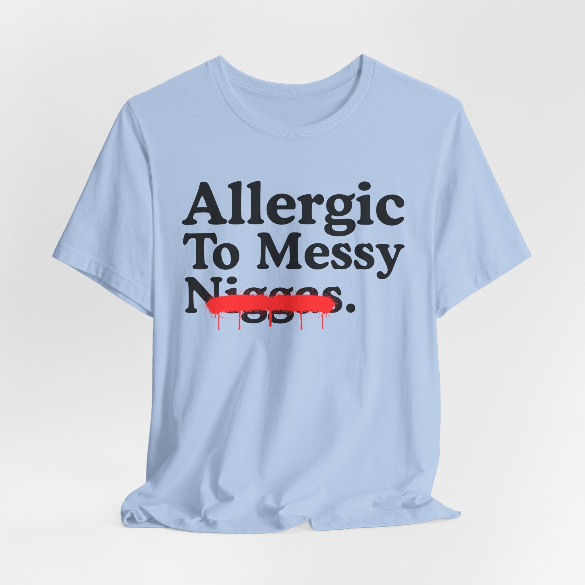 Allergic To Messy Niggas - Funny Reaction T-shirt