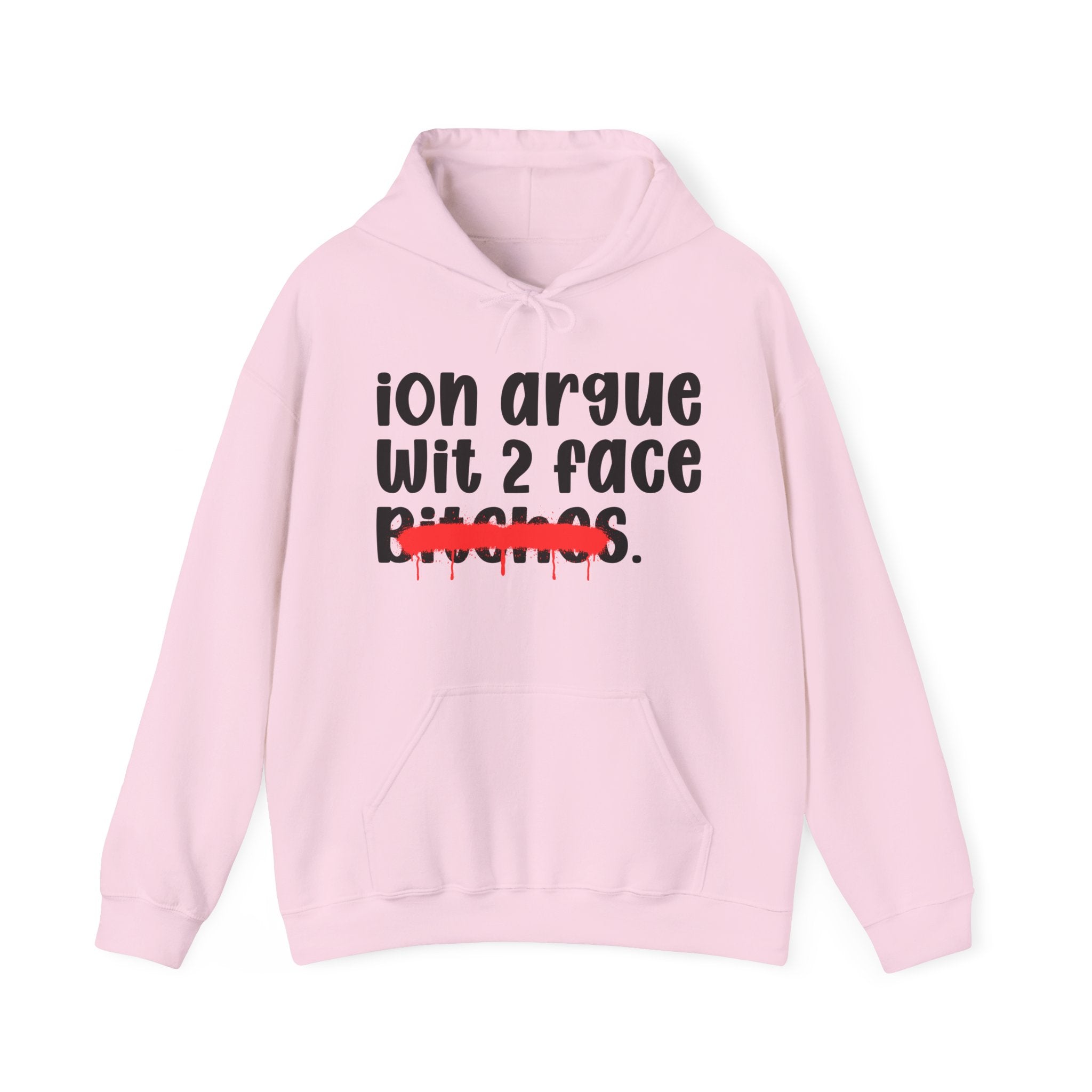 ION (I Don't) Argue Wit 2 Face Bitches — Funny Sassy Statement Hoodie