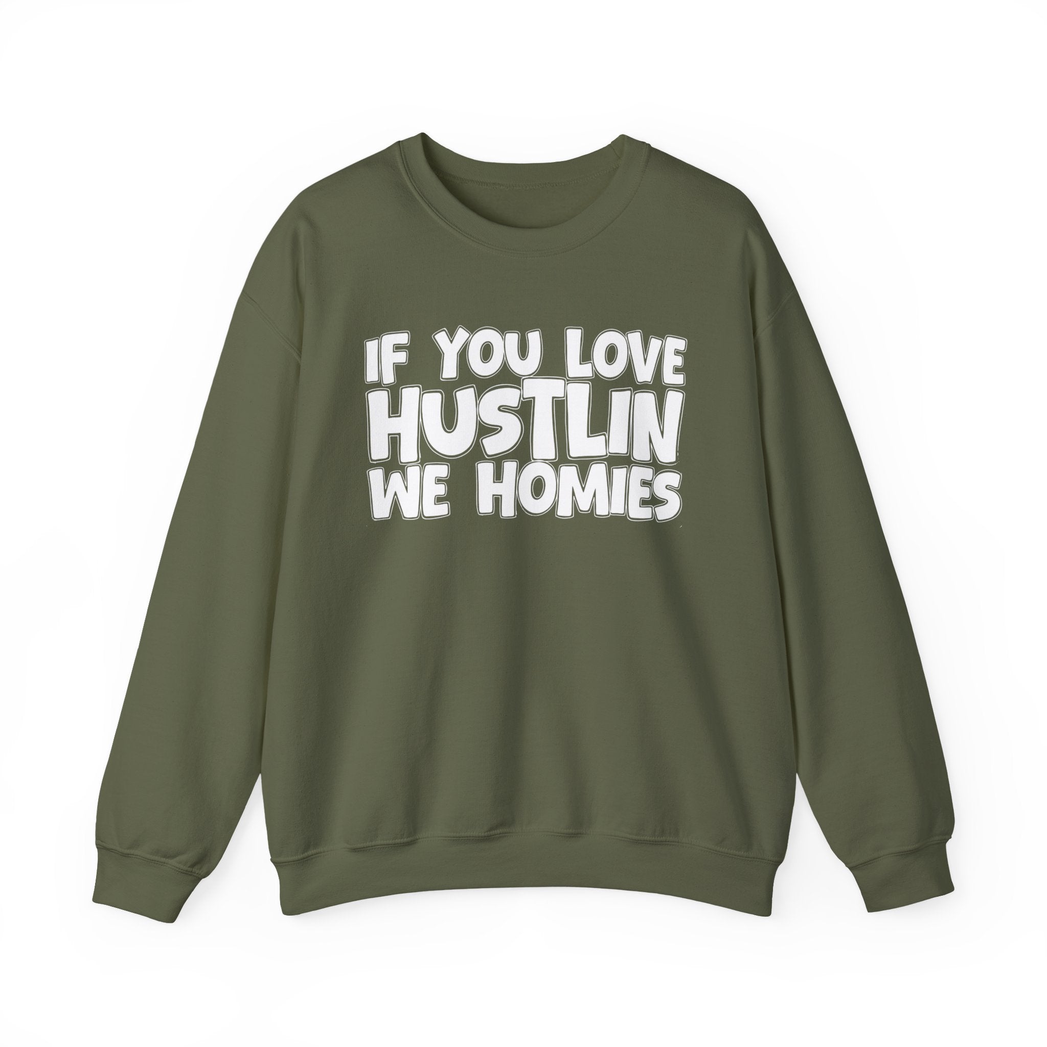 If You Love Hustlin We Homies — Motivational Hustle Statement Sweatshirt