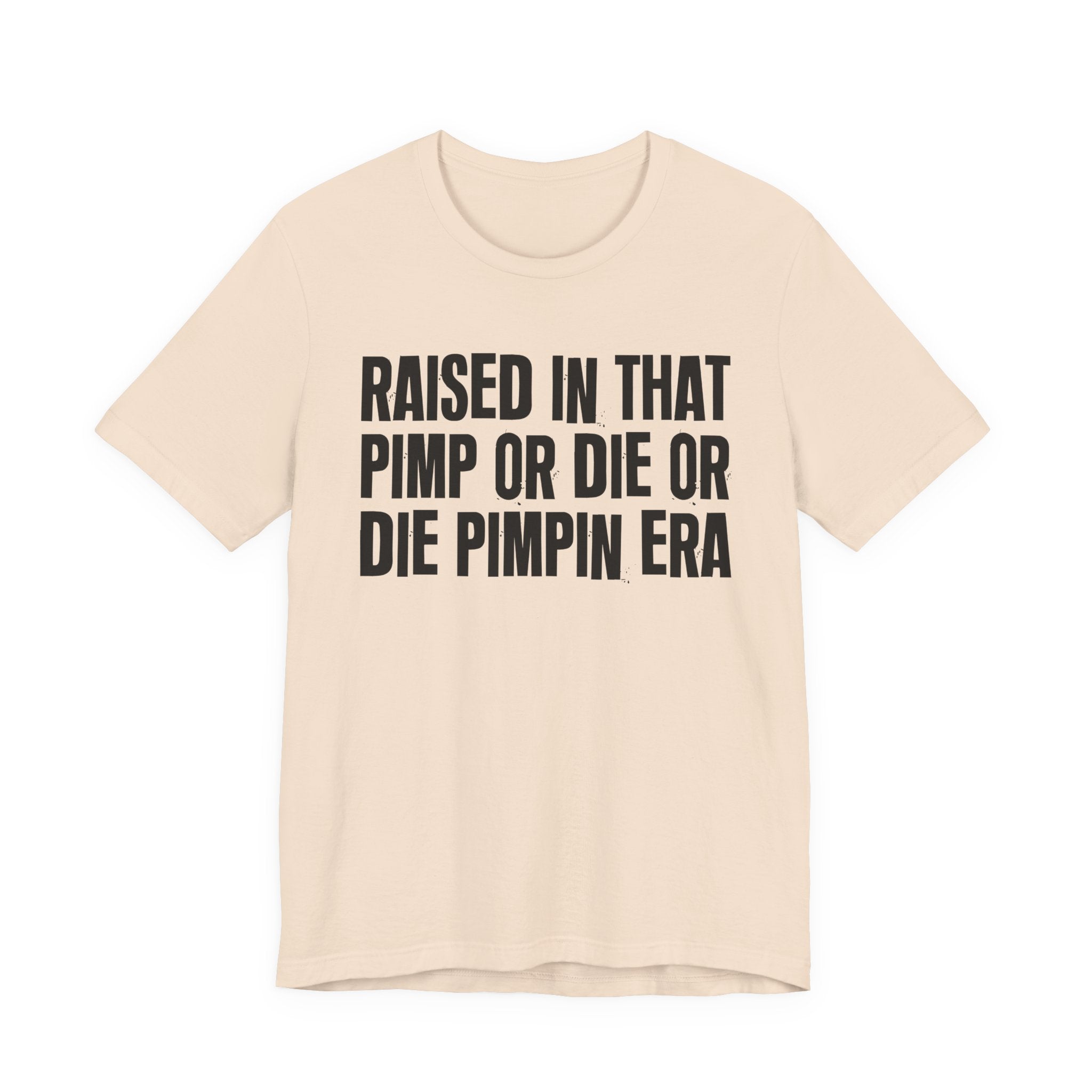 Raised In That Pimp Or Die Or Die Pimpin Era - Funny Back In The Day Statement Tee Shirt
