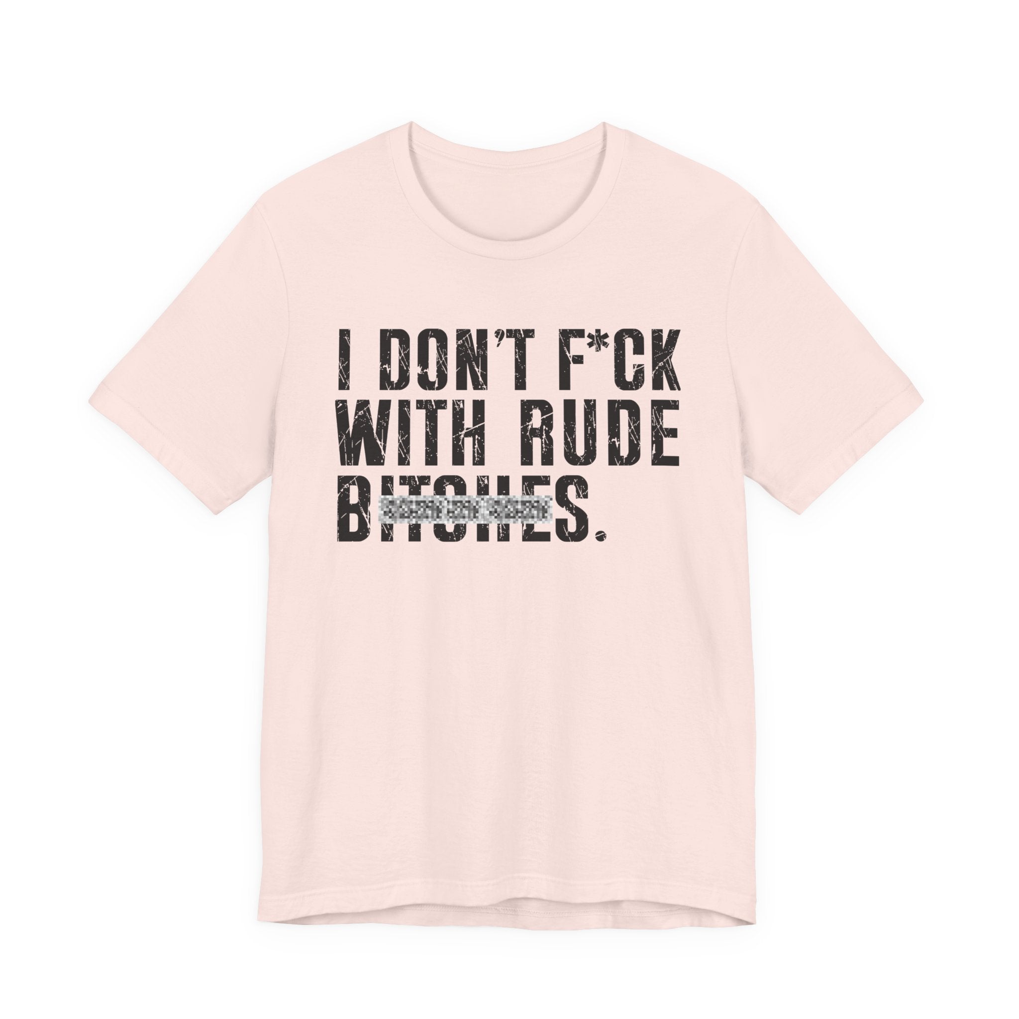 I Don't Fuck With Rude Bitches T-Shirt (blurred print)