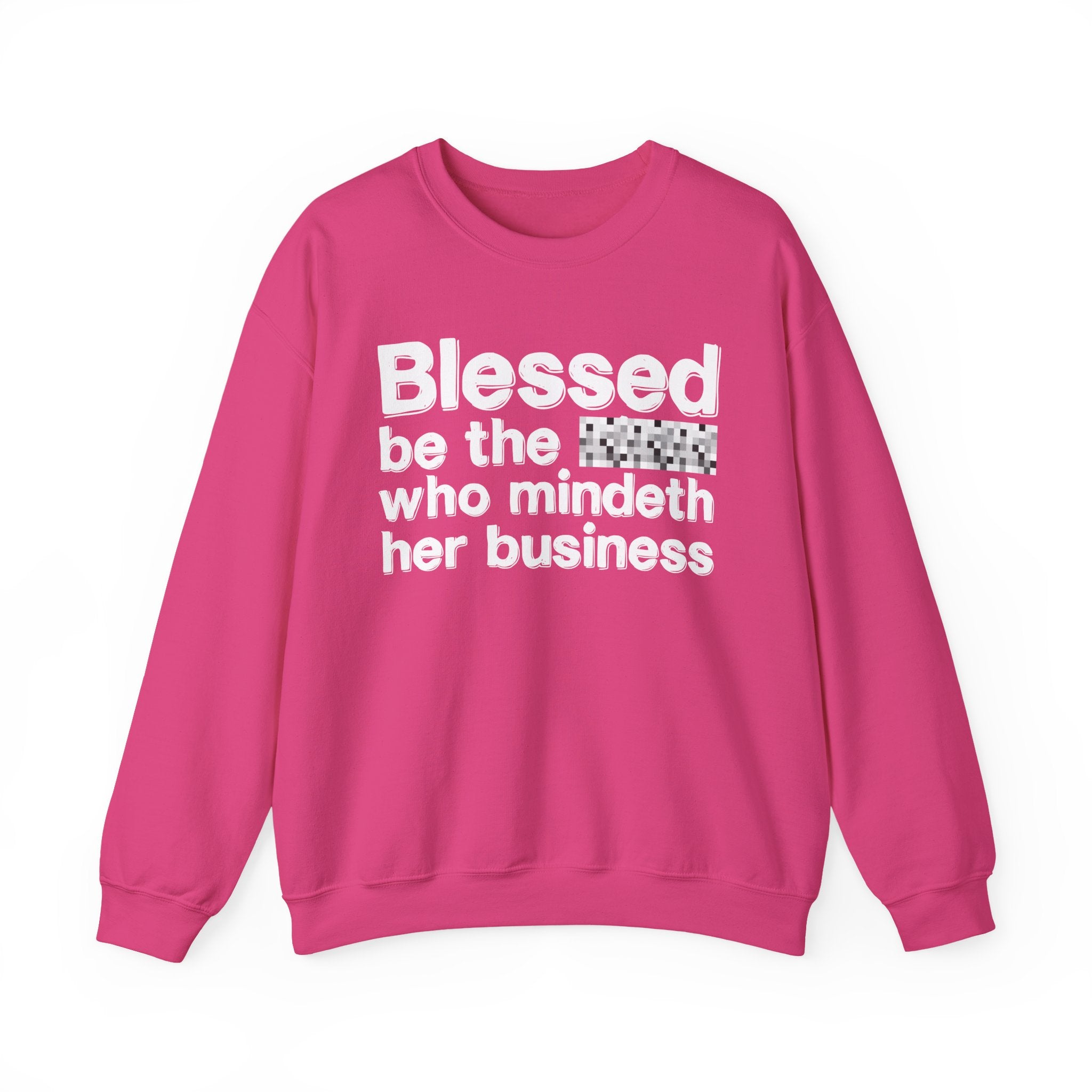 Blessed Be The [Censored] Who Mindeth Her Business - Funny Inspirational Sweathsirt