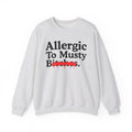 Allergic To Musty Bitches — Sarcastic Sassy Statement Sweatshirt
