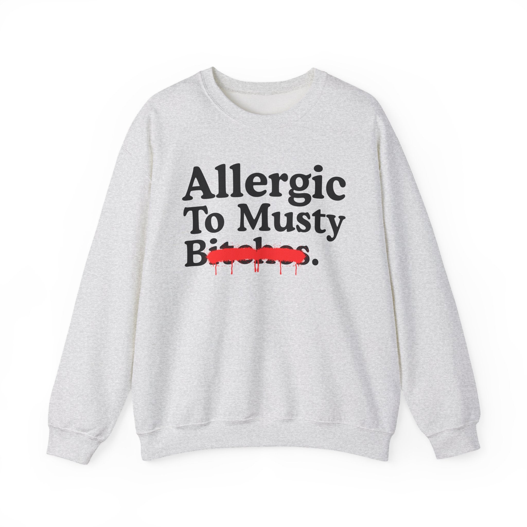 Allergic To Musty Bitches — Sarcastic Sassy Statement Sweatshirt