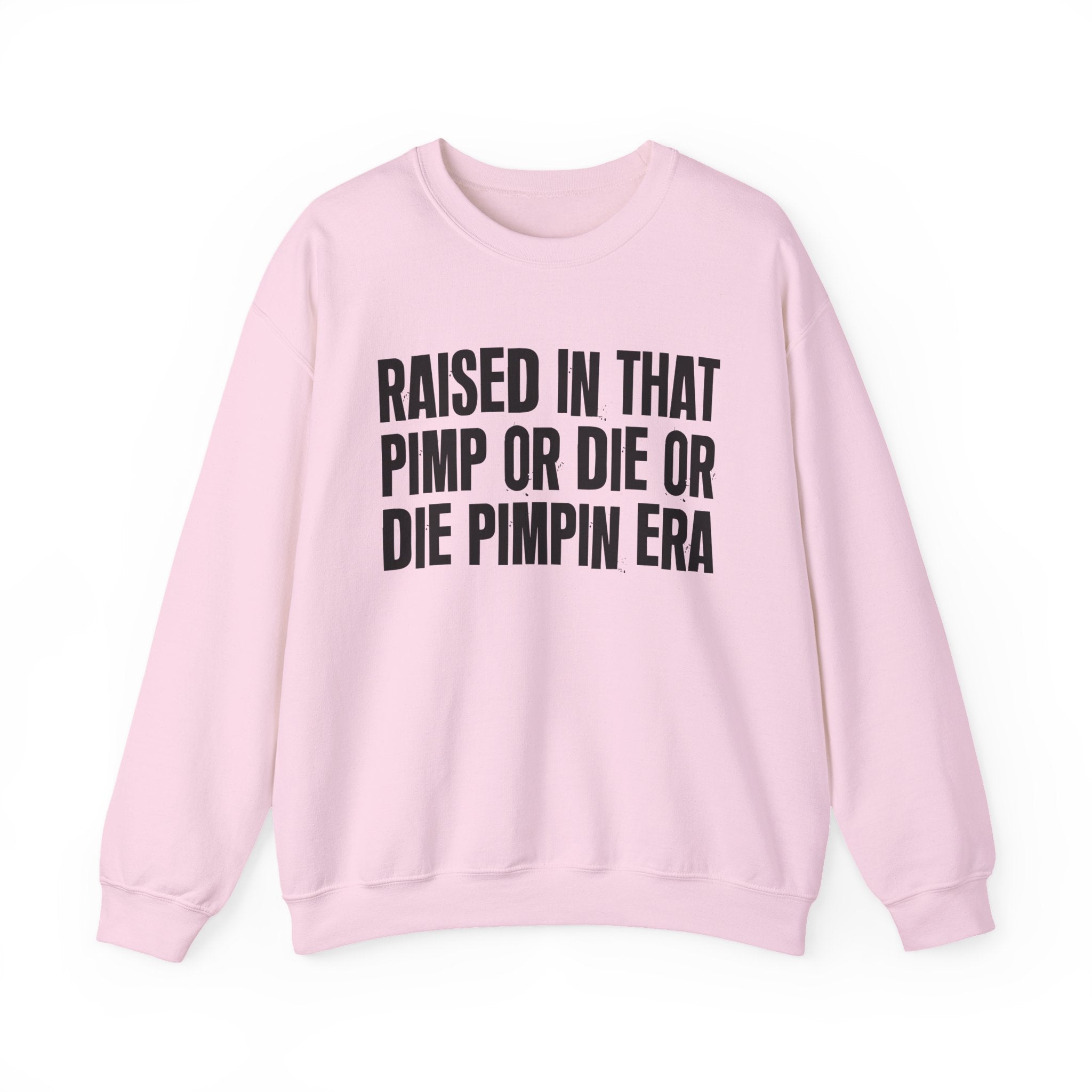 Raised In That Pimp Or Die Or Die Pimpin Era - Funny Back In The Day Statement Sweatshirt