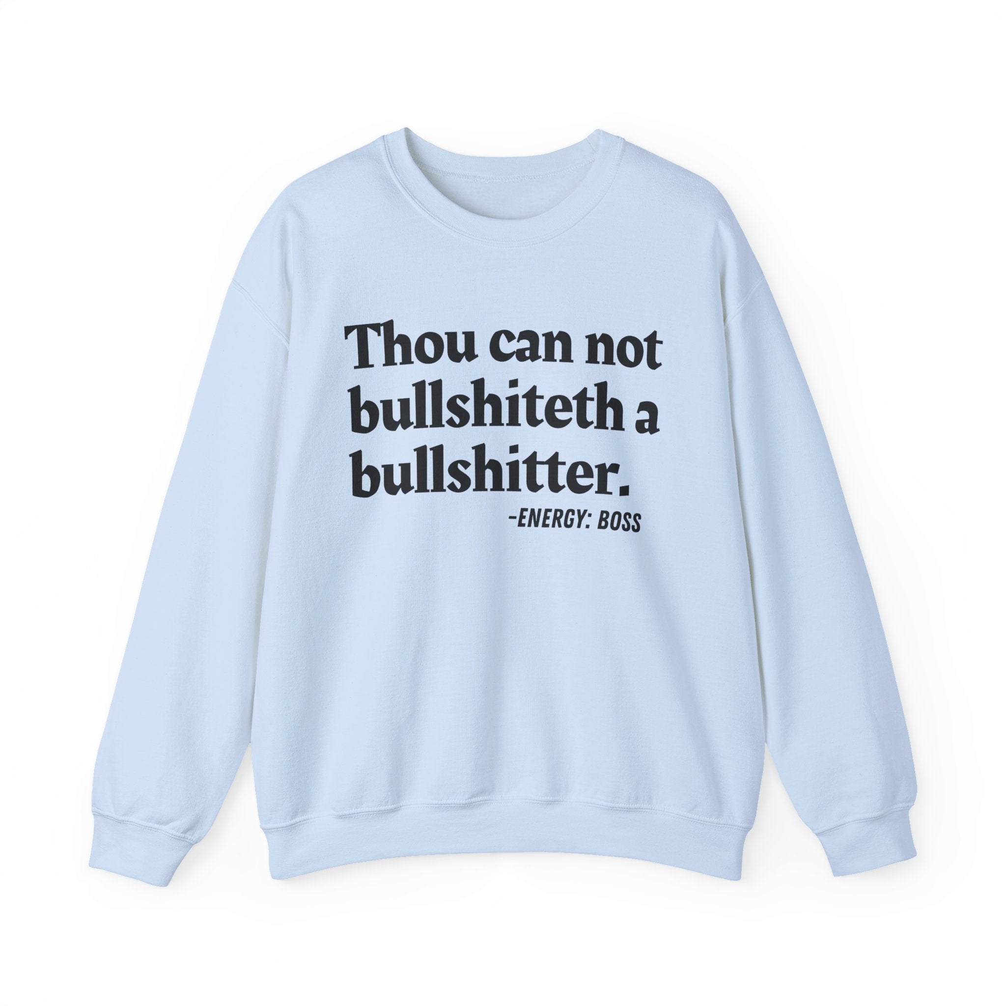 Thou Can Not Bullshiteth A Bullshitter —  Sweatshirt