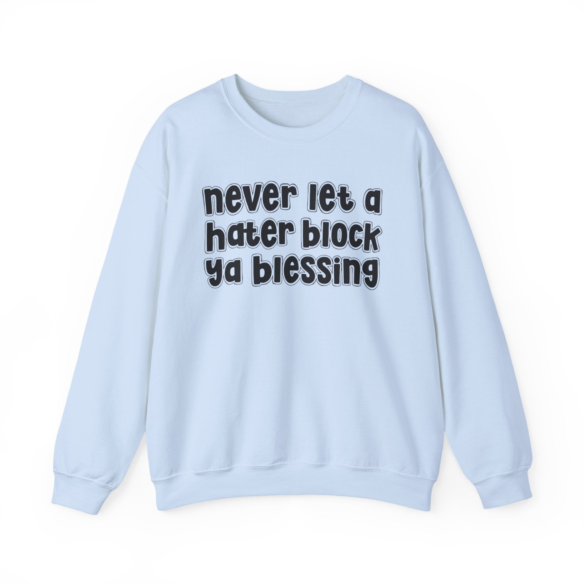 Never Let A Hater Block Ya Blessing － Urban Motivation Sweatshirt