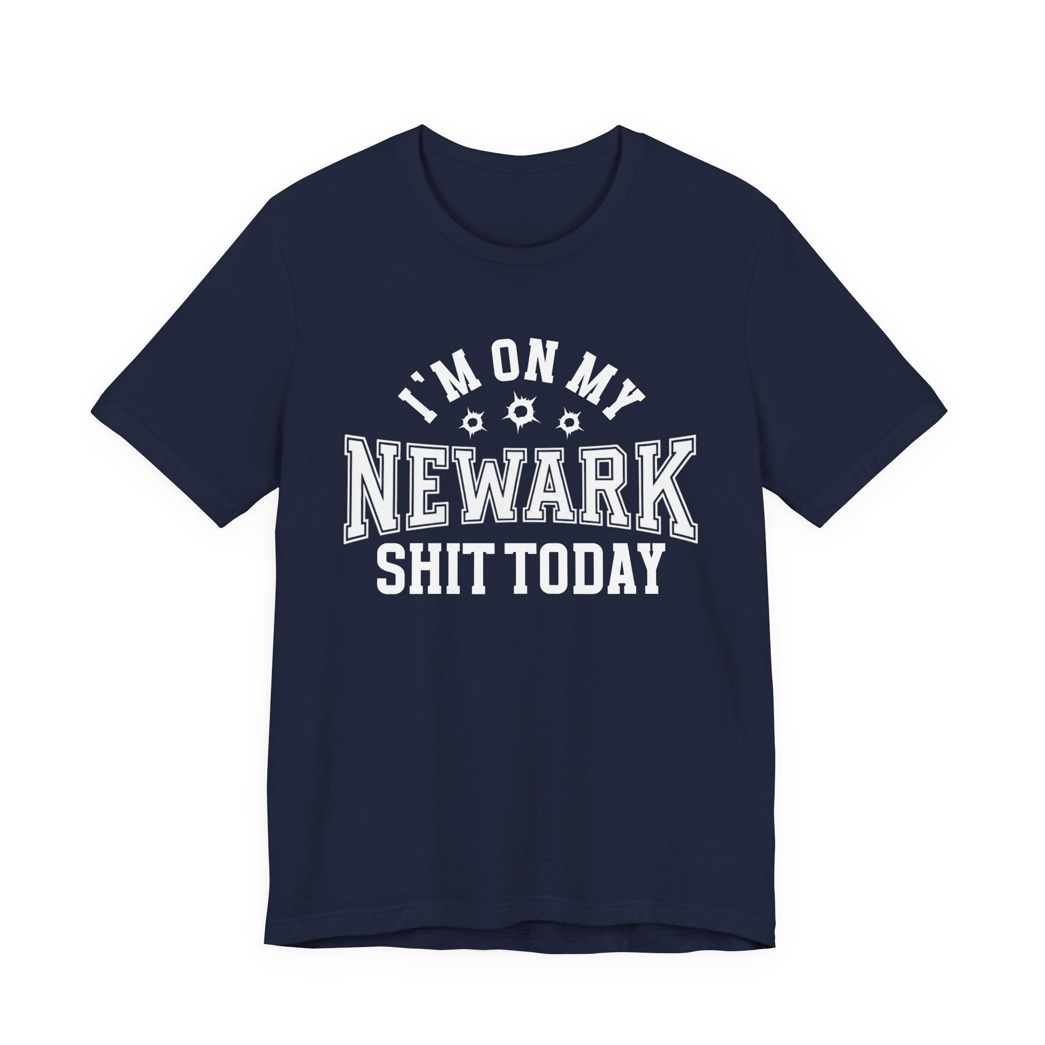 I'm On My Newark Shit Today (Bullet Holes) T-shirt
