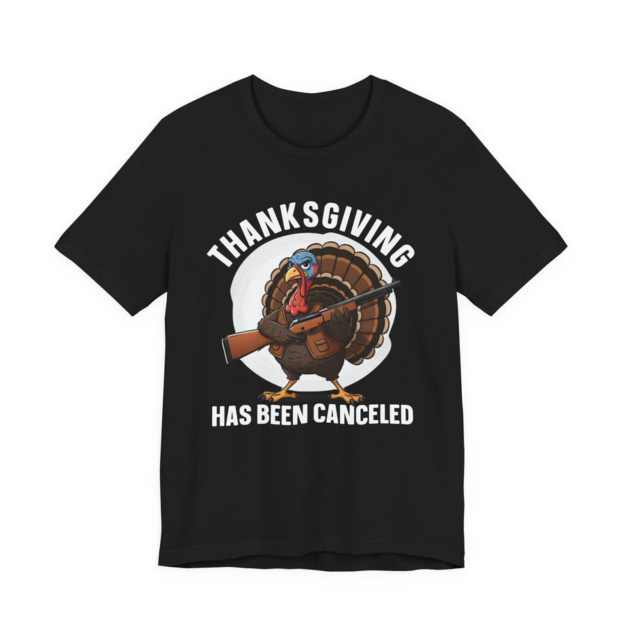 Thanksgiving Has Been Canceled — T-Shirt front view: THANKSGIVING HAS BEEN CANCELED in bold statement lettering. Street Talk Designs humor statement apparel.