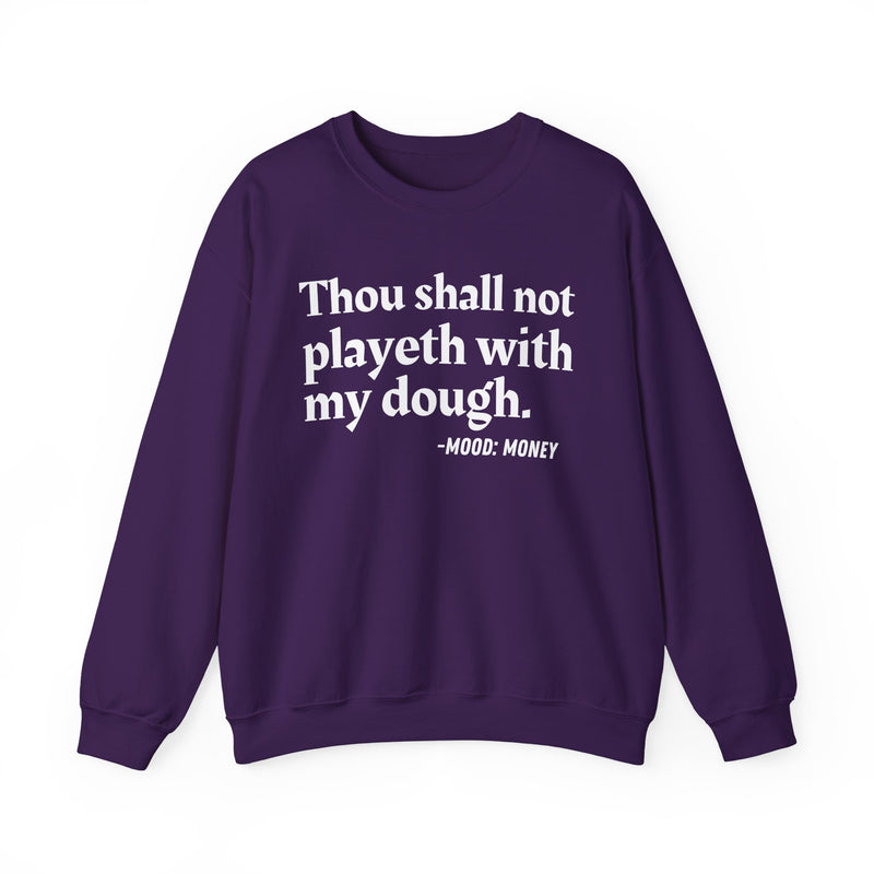 Sweatshirt with “THOU SHALL NOT PLAYETH WITH MY DOUGH” statement print