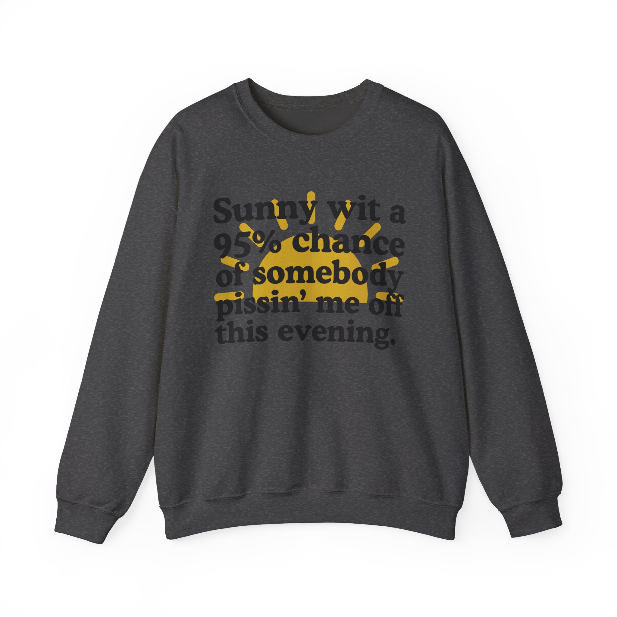 Sunny wit a 95% chance of Somebody Pissin' Me Off This Evening —  Funny Weather Forecast Sweatshirt