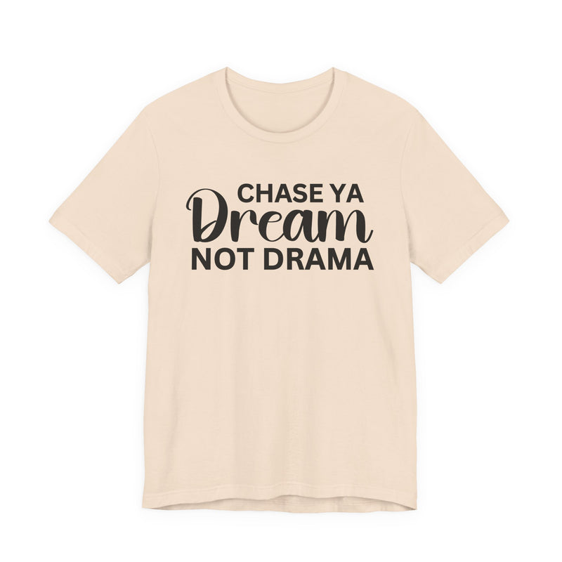 Chase Ya Dream Not Drama T-shirt