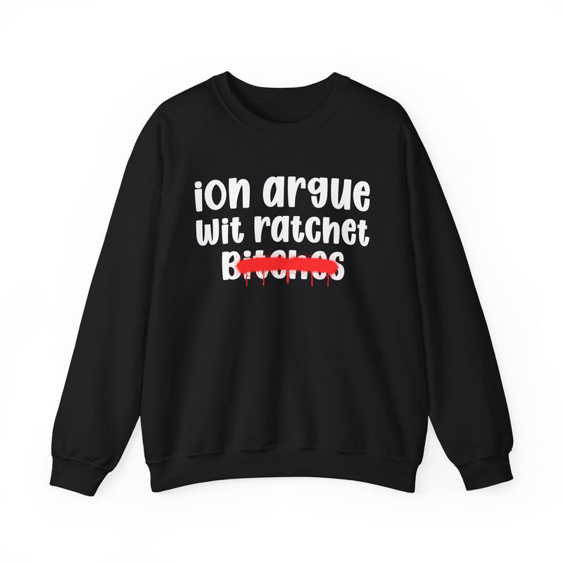 Black sweatshirt with white 'ion argue / wit ratchet / Bitches' chest print in chunky rounded letters, red spray-paint strike-through over the last line, front flat-lay view.