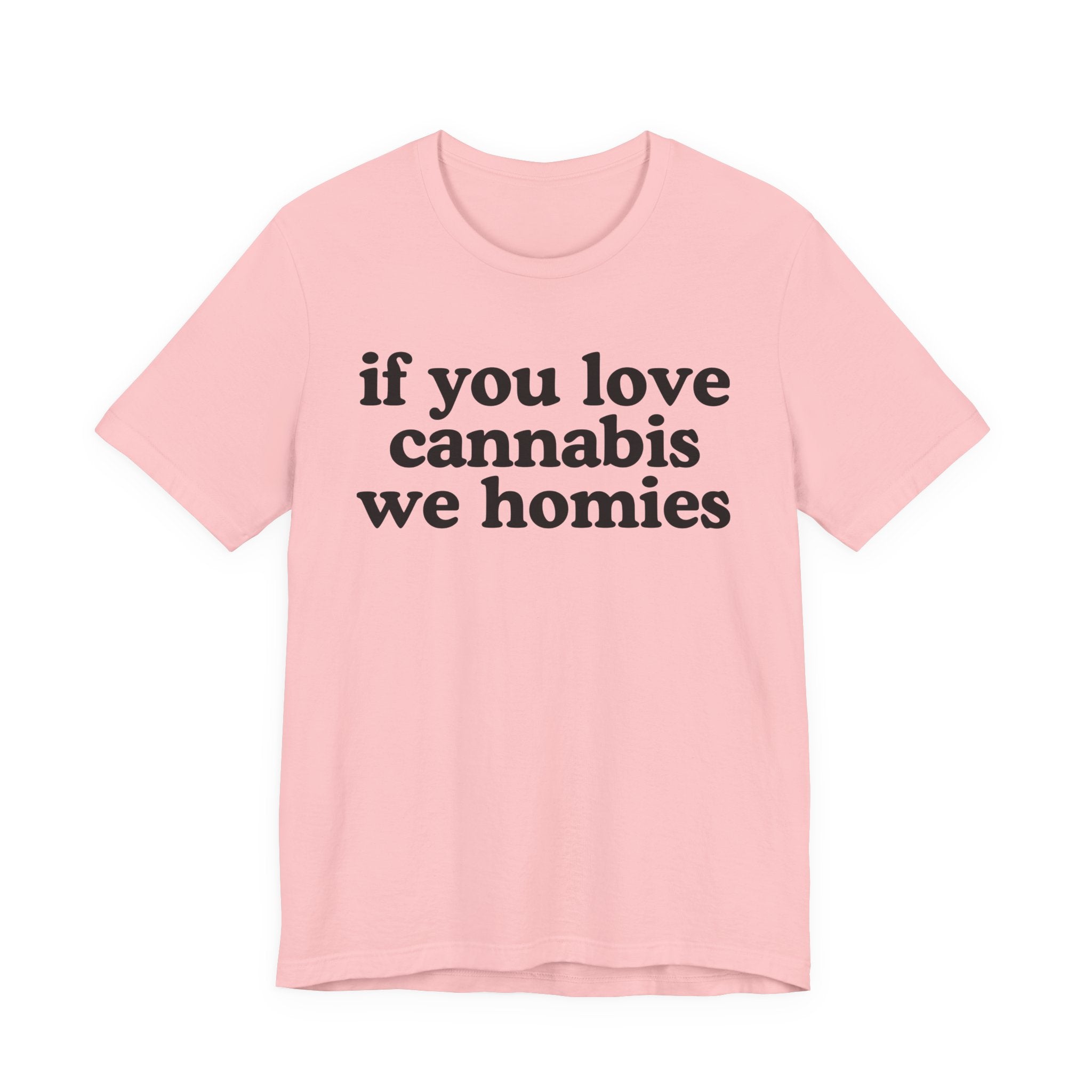 If You Love Cannabis We Homies - Funny Back In The Days T-Shirt
