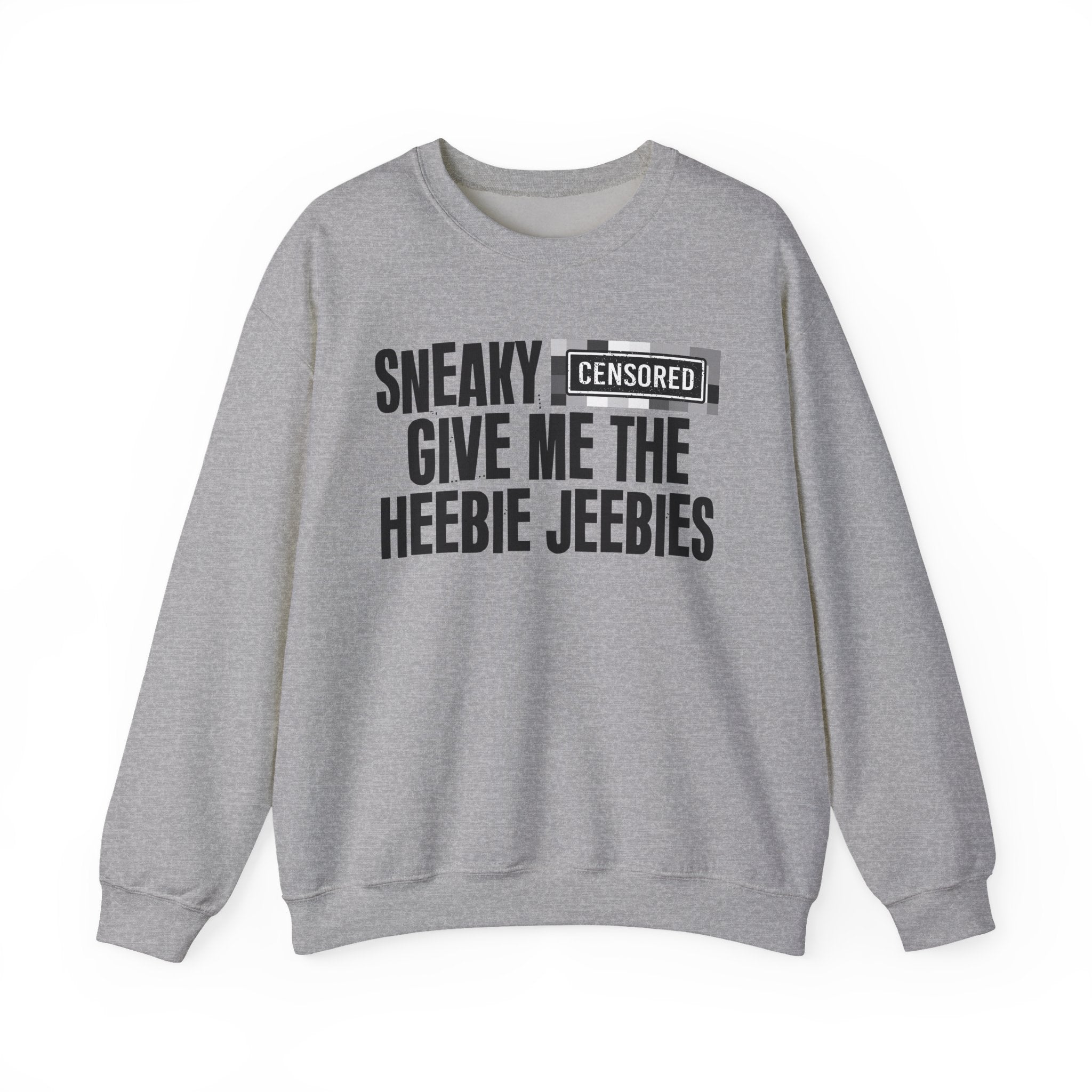 Sneaky (Censored Bitches) Give Me The Heebie Jeebies" Funny Scary Quote Sweatshirt