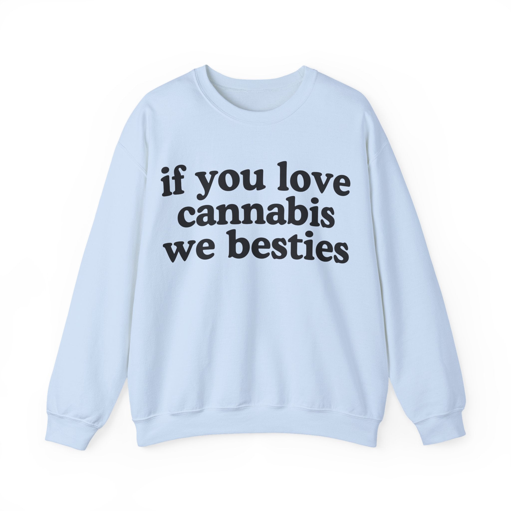 If You Love Cannabis We Besties - Cannabis Lovers Gift Sweatshirt