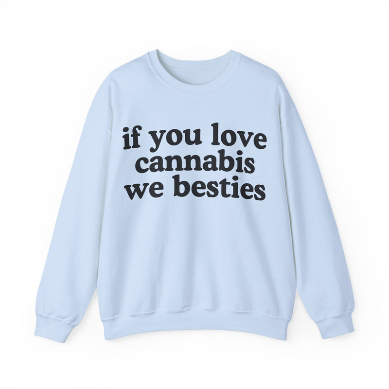 If You Love Cannabis We Besties - Sweatshirt