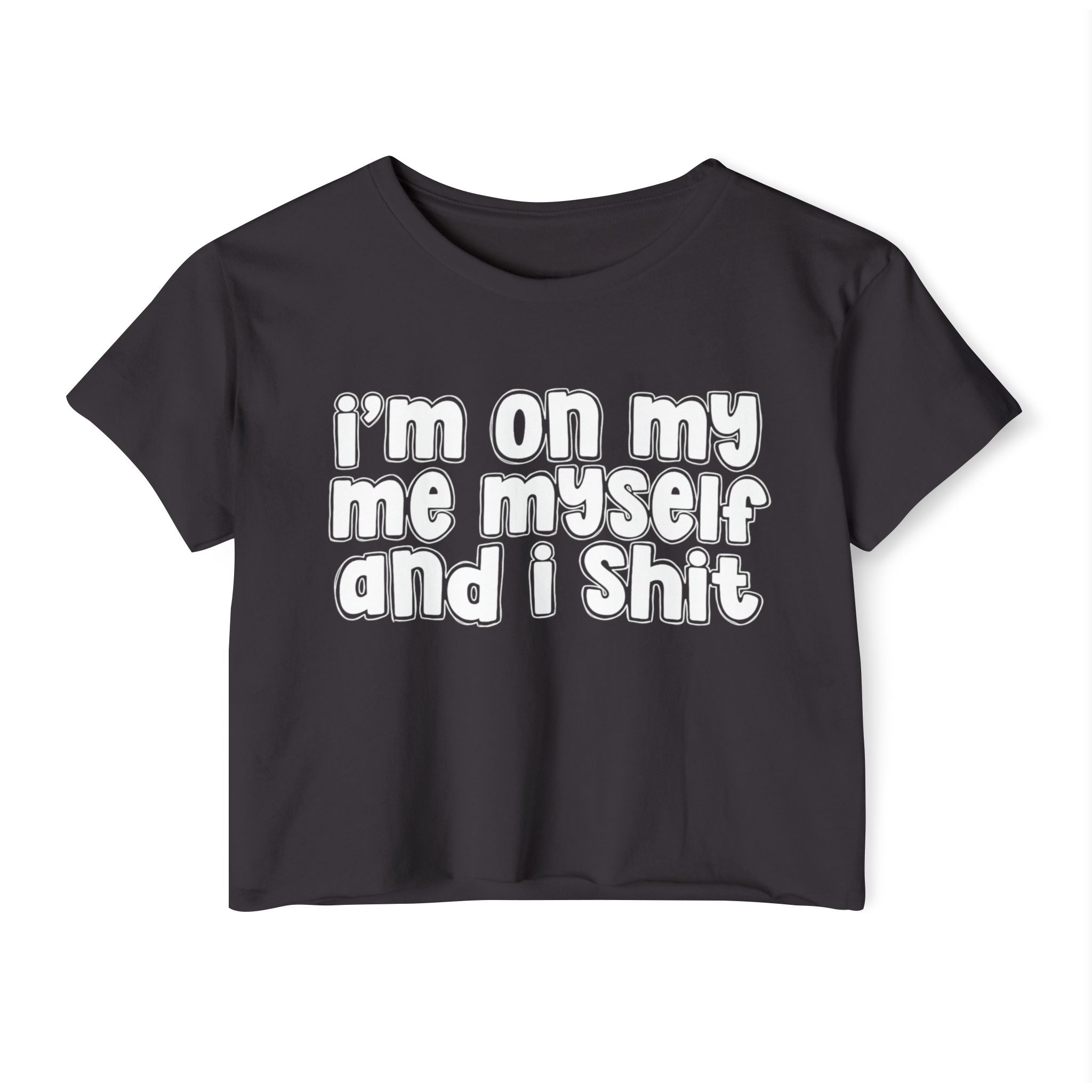 i'm on my me myself and i shit - Bold energy crop top