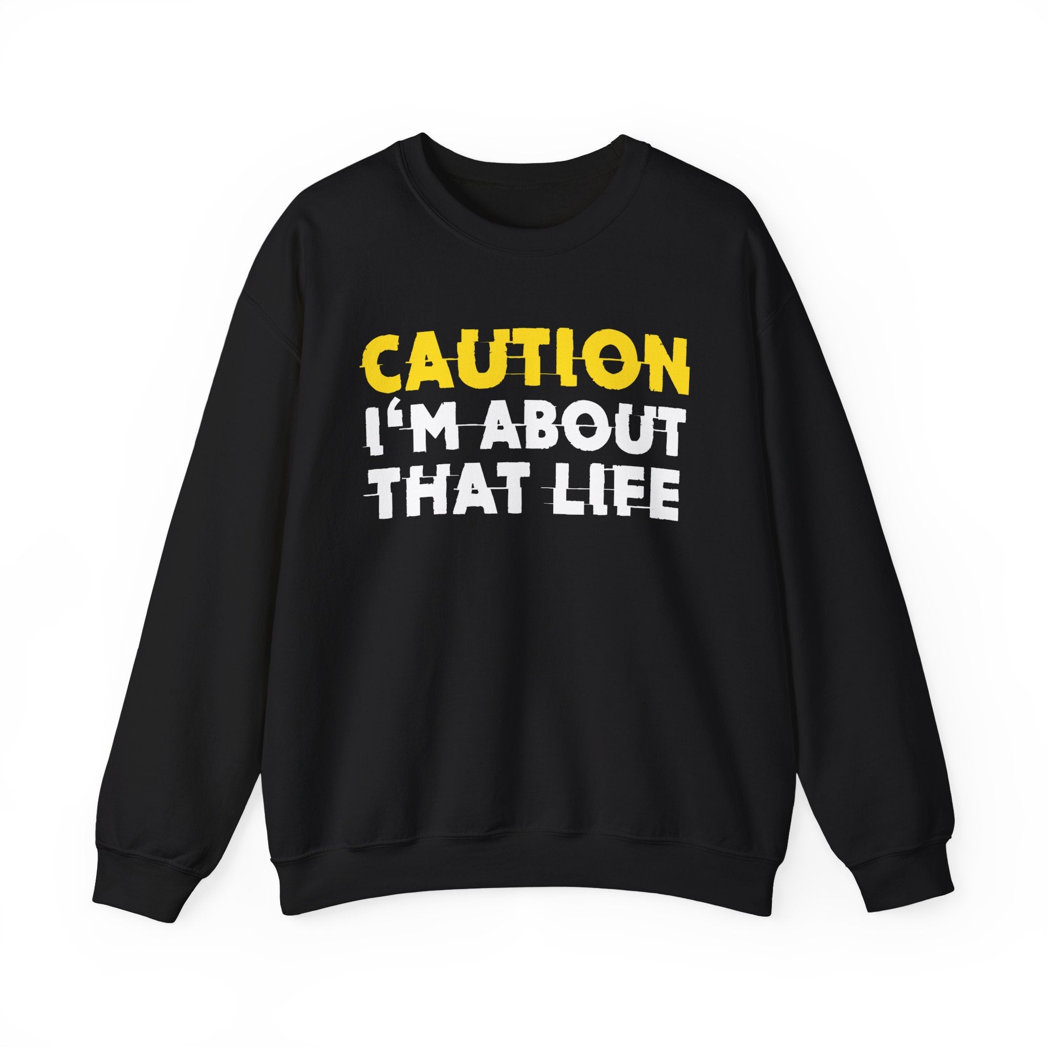 Caution I'm About That Life Humorous Warning Statement Sweatshirt