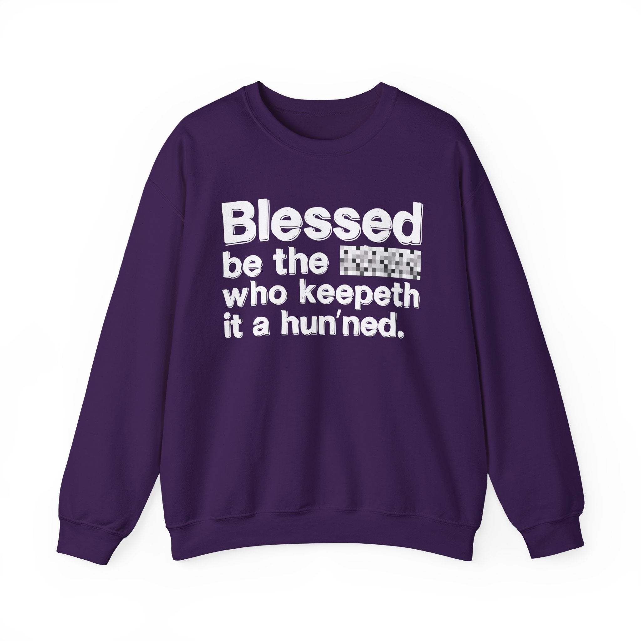 Blessed Be The Bitch Who Keepeth It A Hun'ned — Funny Inspirational Sweatshirt