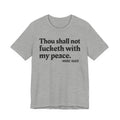 Thou Shall Not Fucketh With My Peace Mood Tee —  Statement T-Shirt