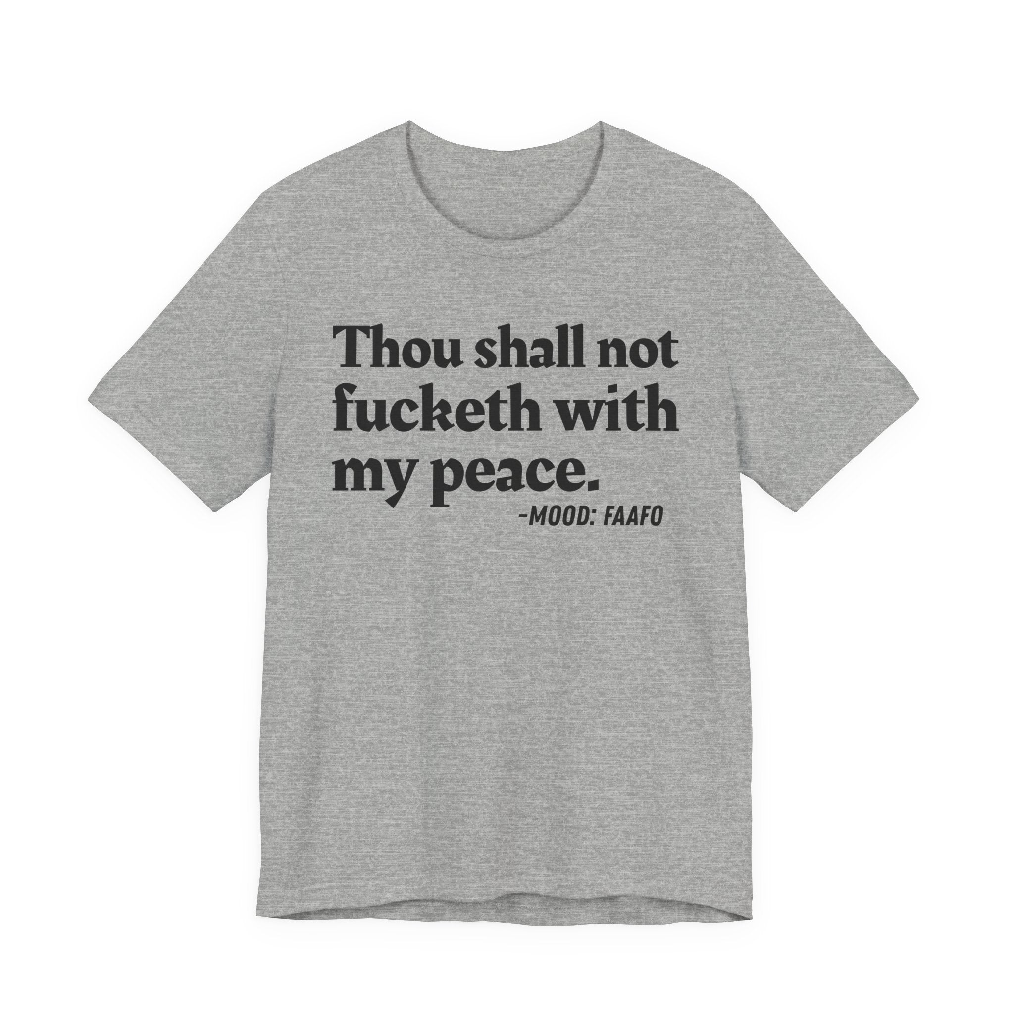 Thou Shall Not Fucketh With My Peace Mood Tee —  Statement T-Shirt