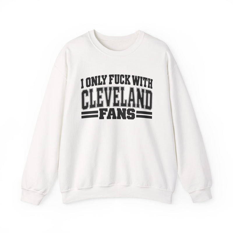 I Only Fuck With Cleveland Fans — Bold Sport Fans Declaration Sweatshirt