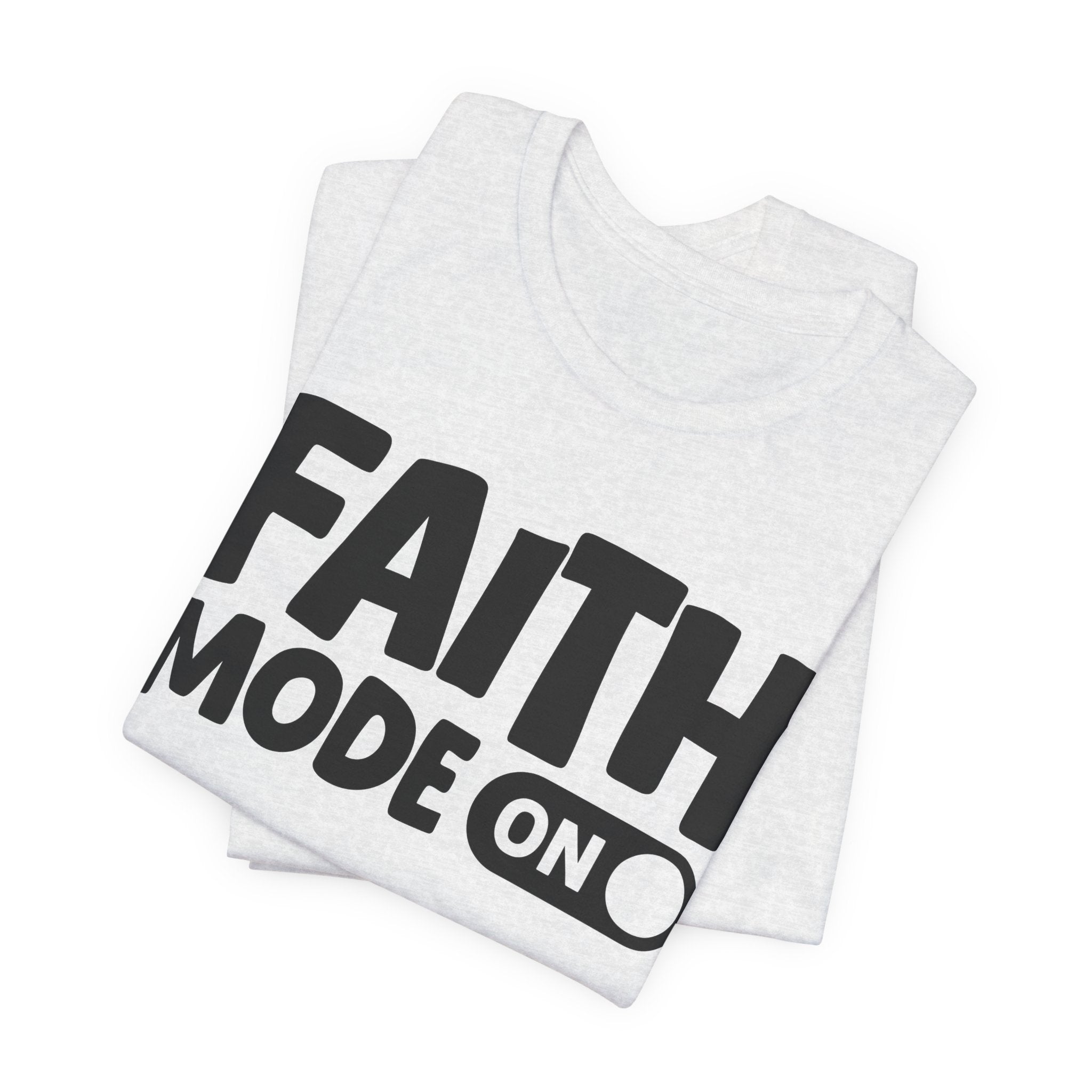 Faith Mode On — Motivational Positive Graphic Tee