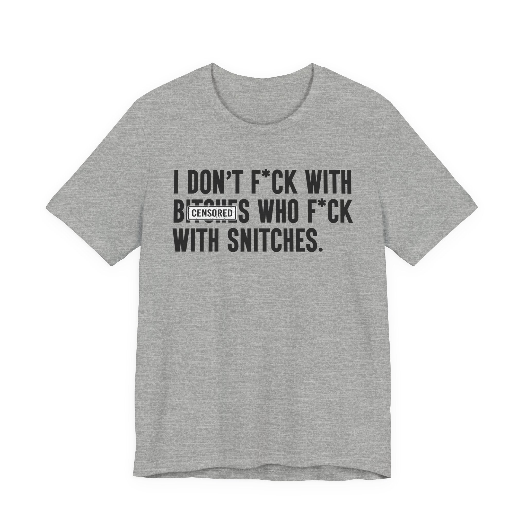 I Don't Fuck With Bitches Who Fuck With Snitches (censored) T-shirt