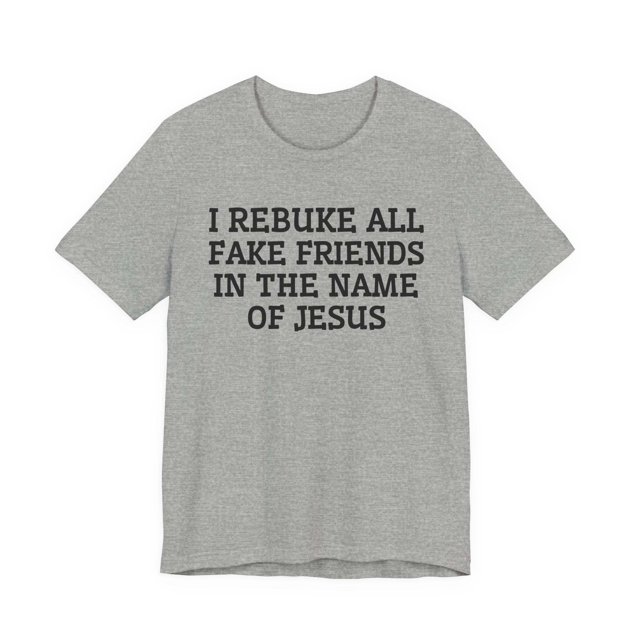 I Rebuke All Fake Friends In The Name Of Jesus - Tshirt